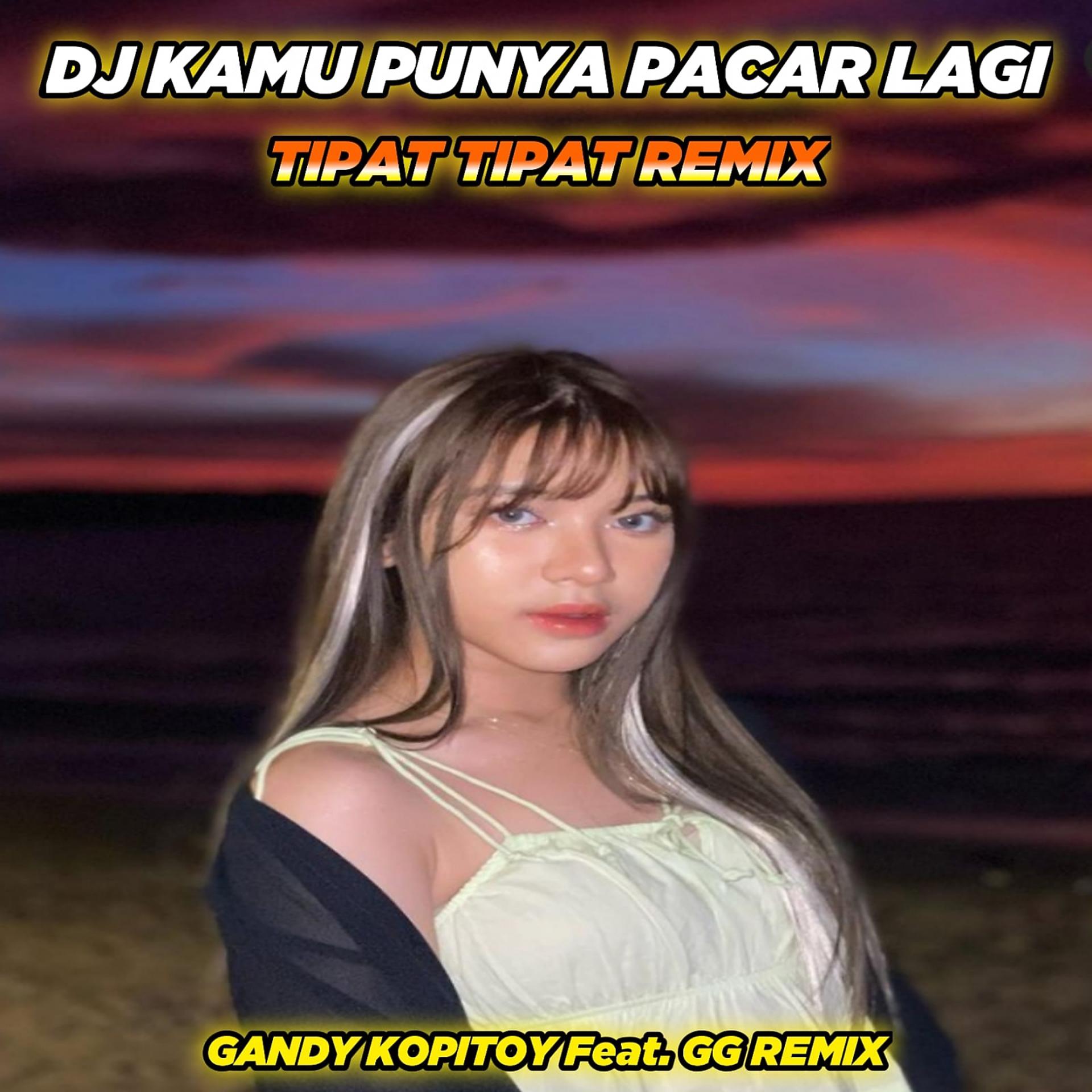 Постер альбома DJ Kamu Punya Pacar Lagi x Tipat Tipat Remix