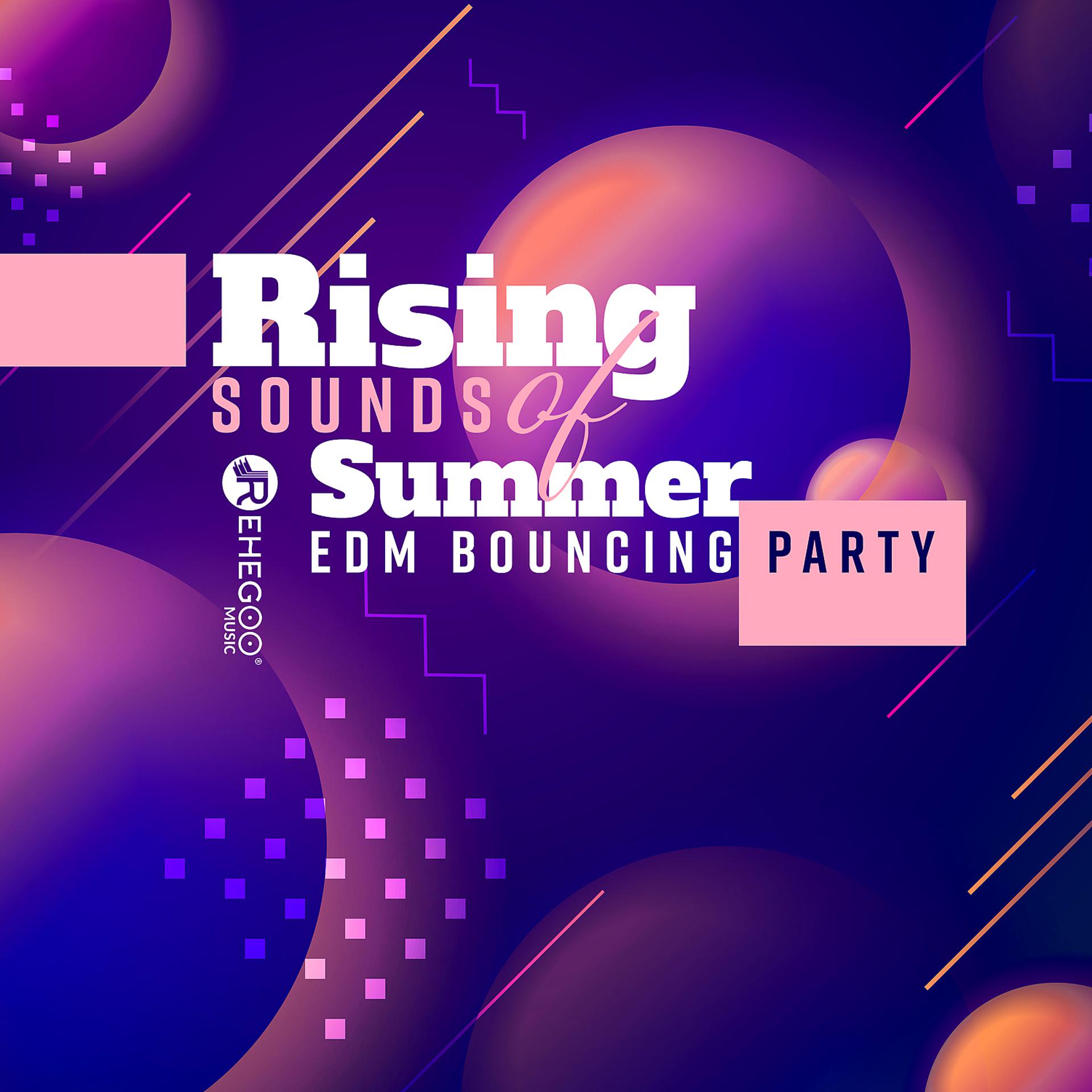 Постер альбома Rising Sounds of Summer EDM Bouncing Party
