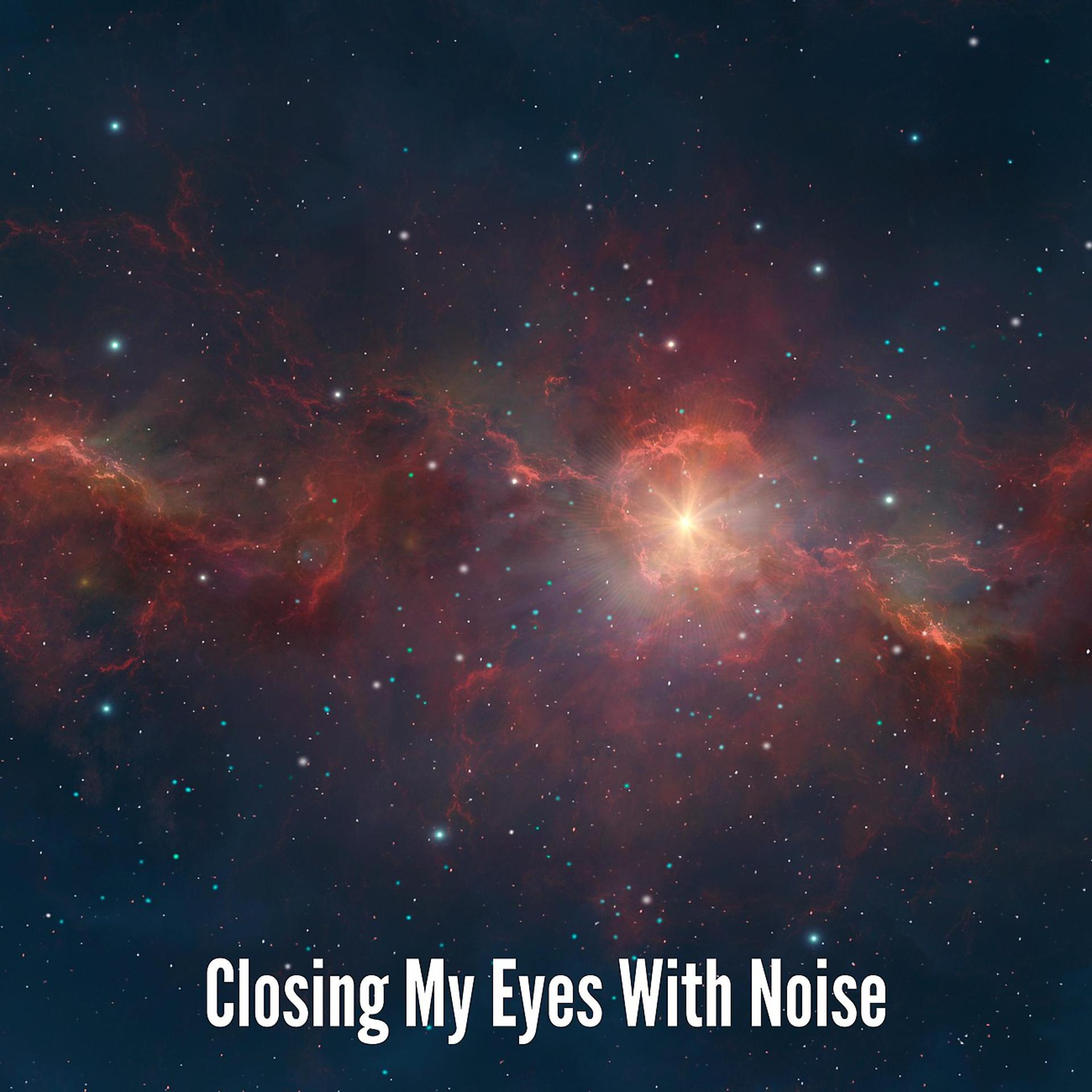 Постер альбома Closing My Eyes With Noise