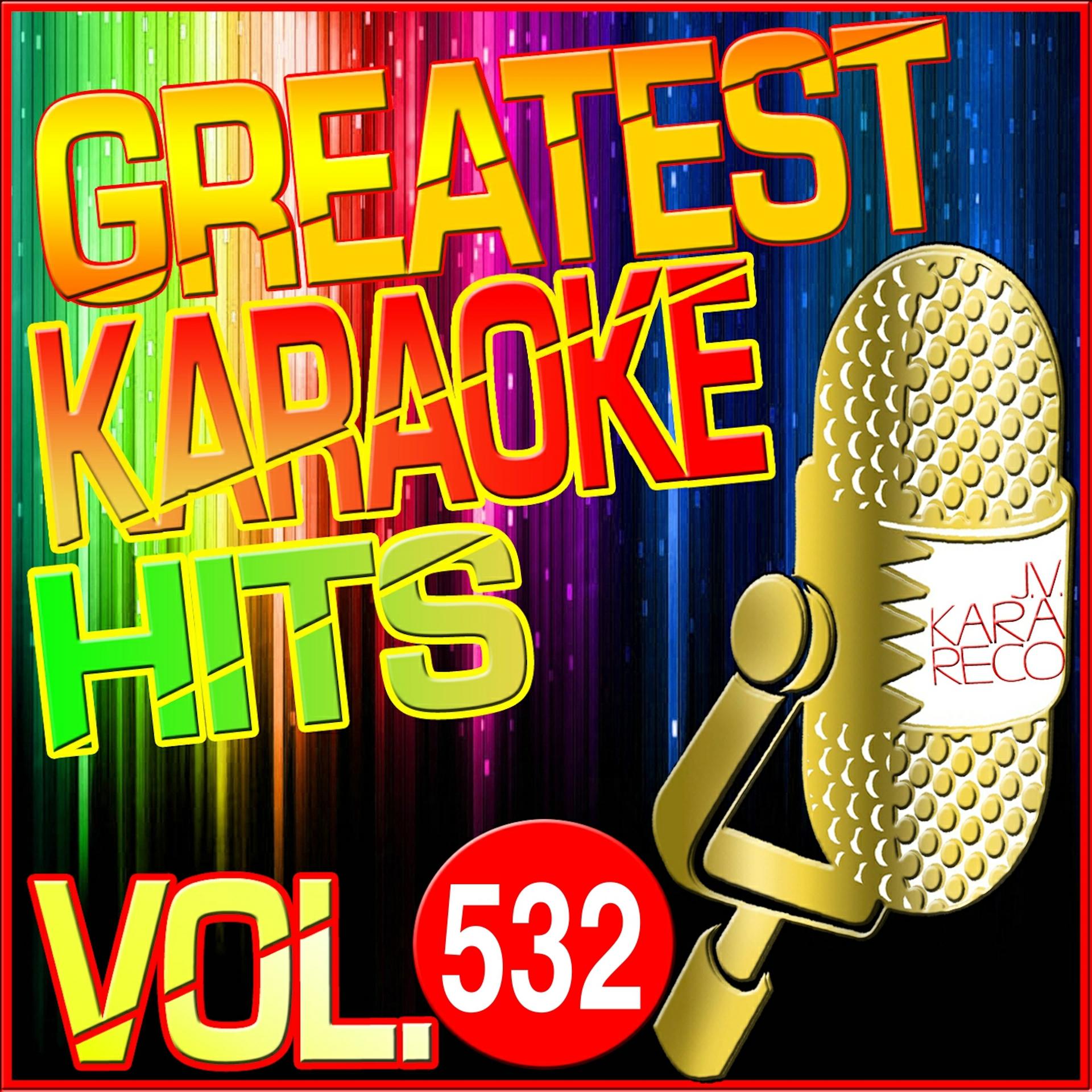 Постер альбома Greatest Karaoke Hits, Vol. 532