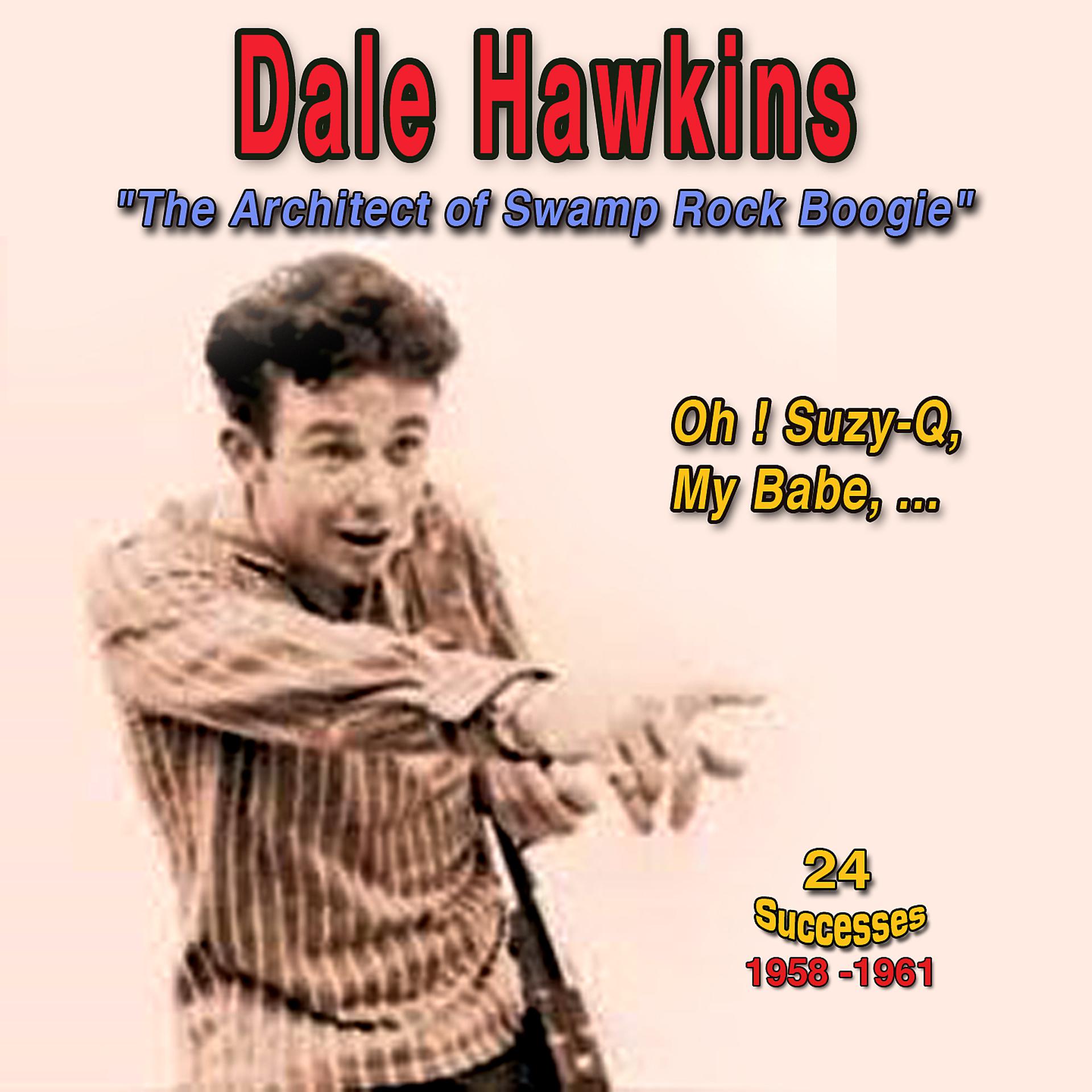 Постер альбома Dale Hawkins - "The Architect of Swamp Rock Boogie"