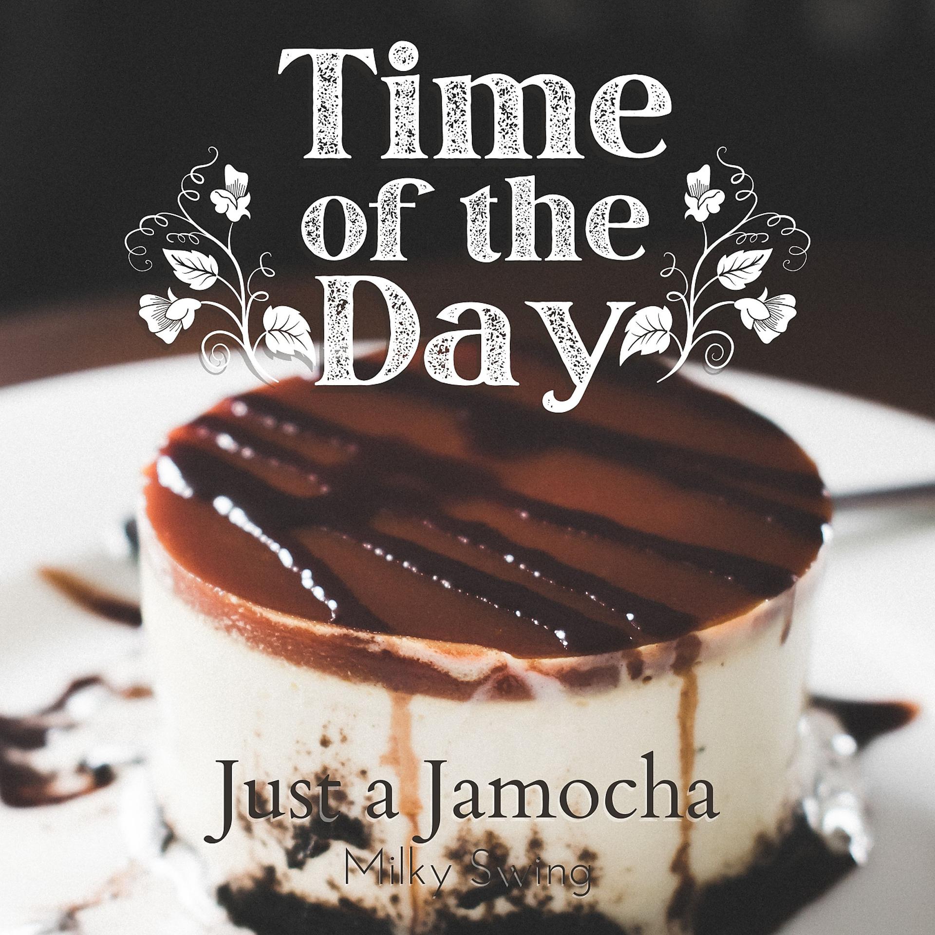 Постер альбома Time of the Day - Just a Jamocha