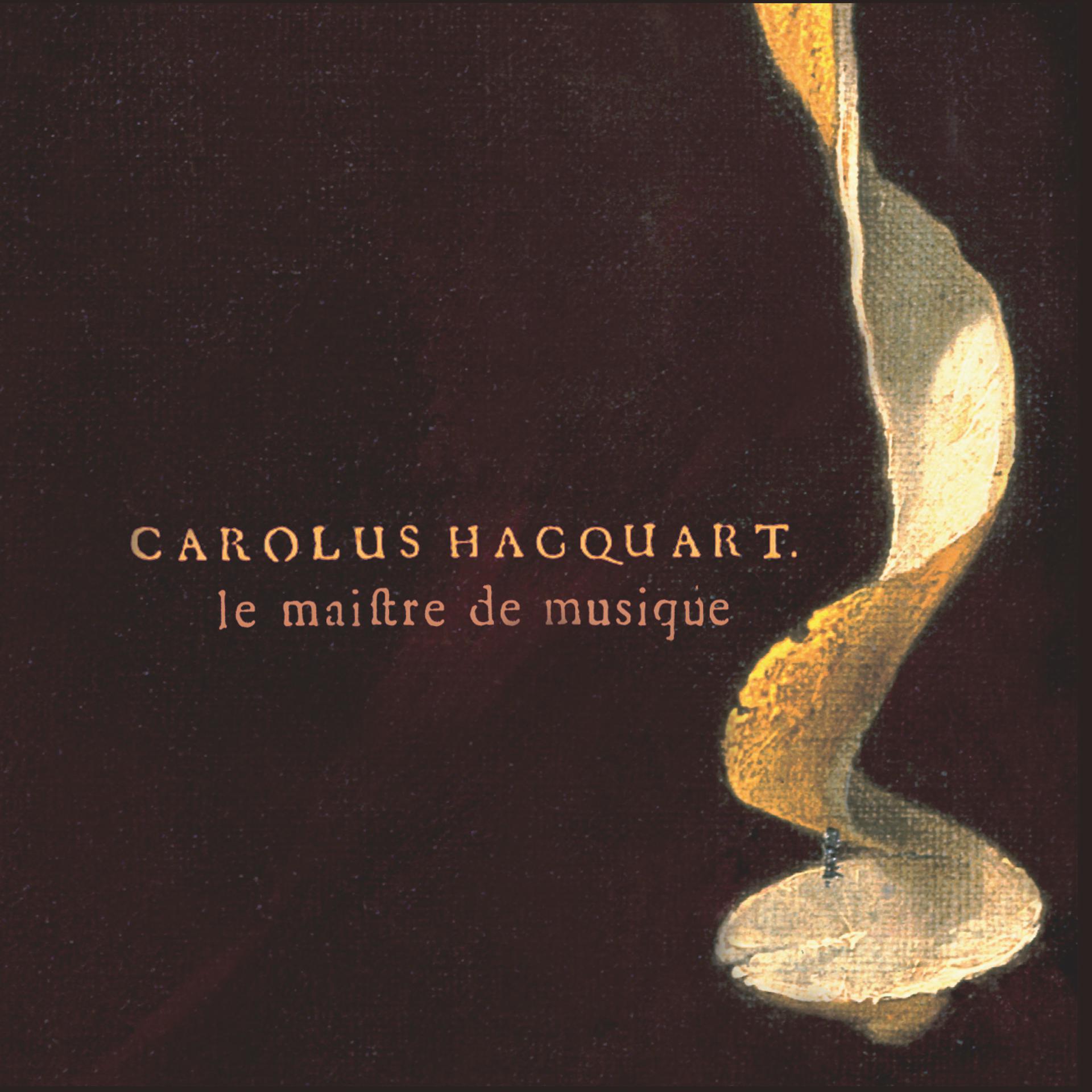 Постер альбома Carolus Hacquart: Le maistre de musique