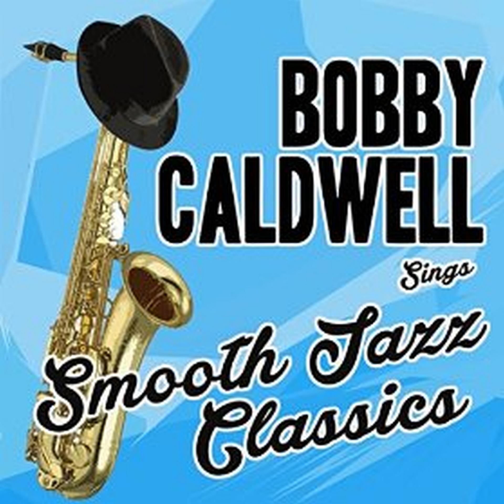 Постер альбома Bobby Caldwell Sings Smooth Jazz Classics