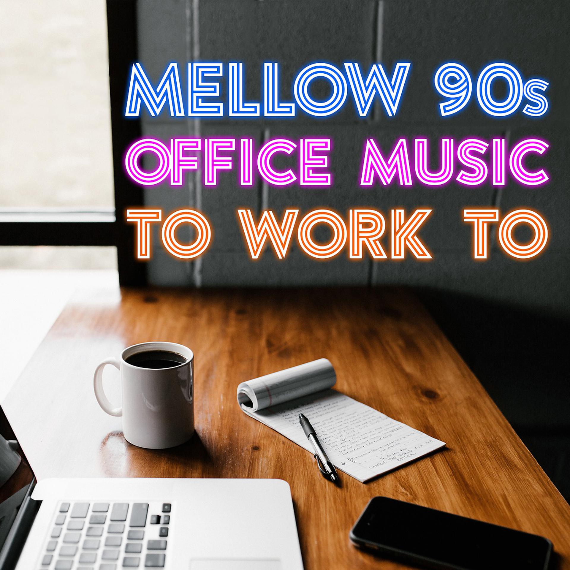 Постер альбома Mellow 90s Office Music to Work to