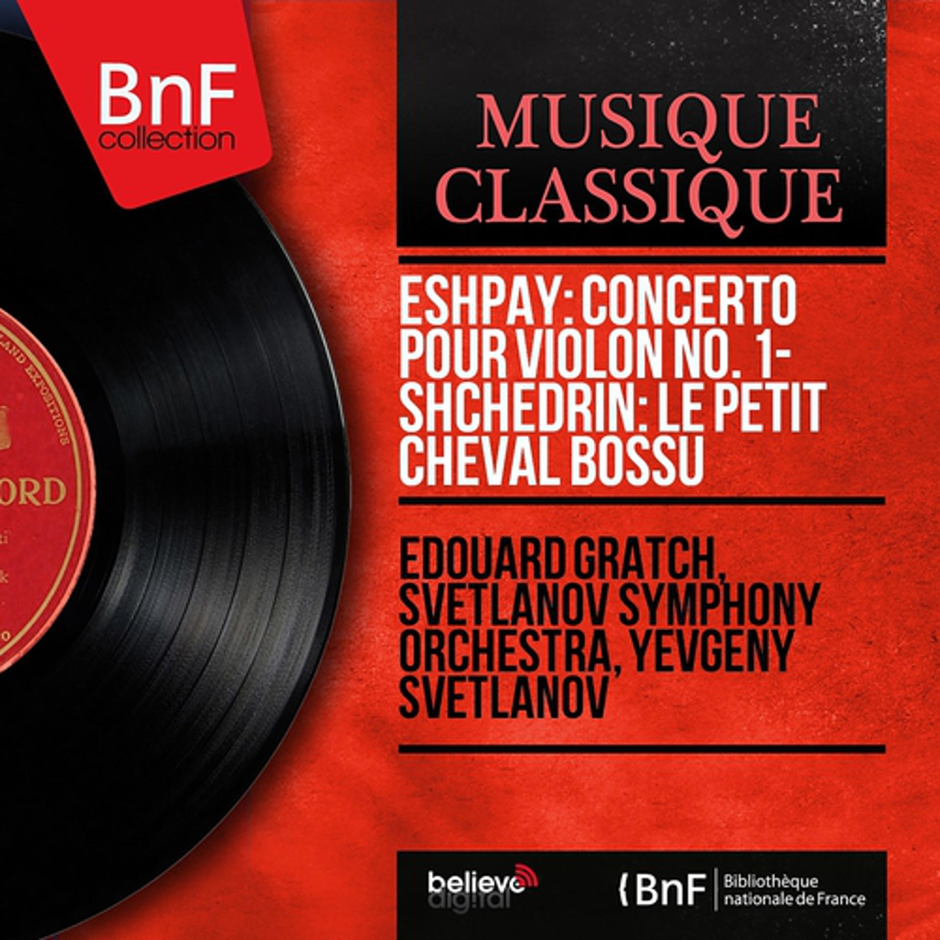 Постер альбома Eshpay: Concerto pour violon No. 1 - Shchedrin: Le petit cheval bossu (Mono Version)