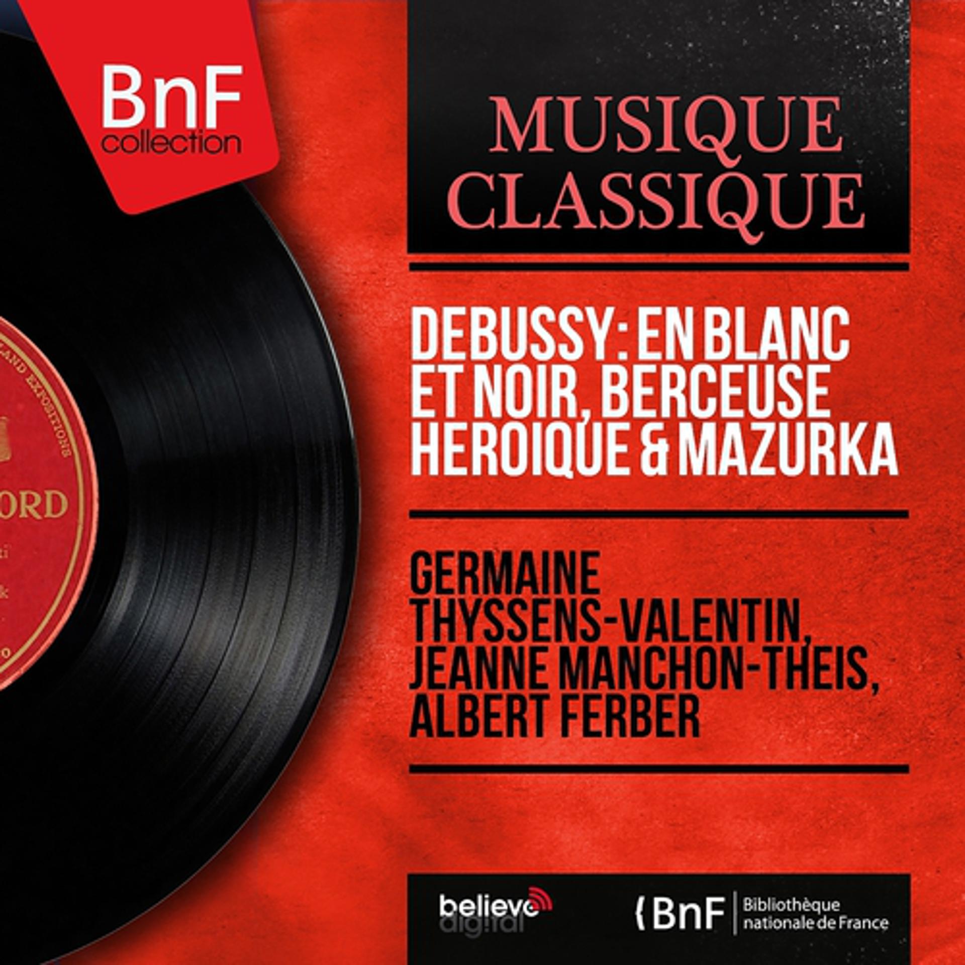 Постер альбома Debussy: En blanc et noir, Berceuse héroïque & Mazurka (Mono Version)