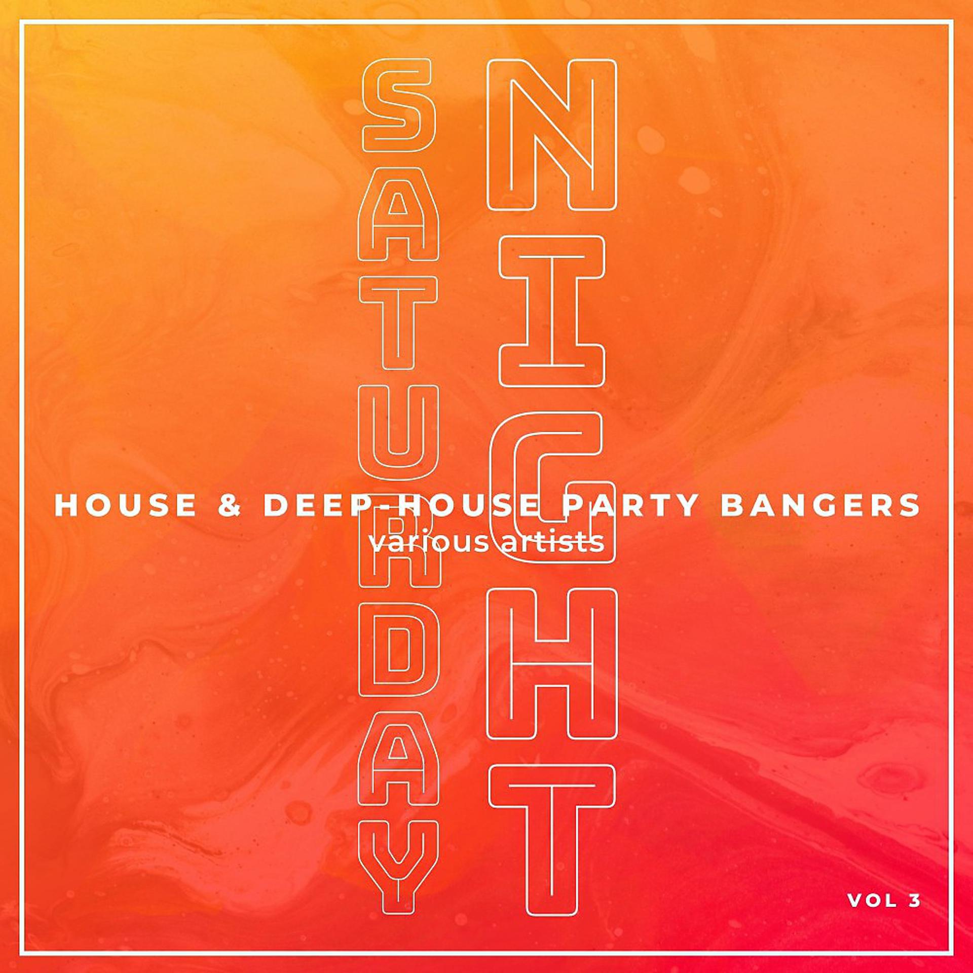 Постер альбома Saturday Night (House & Deep-House Party Bangers), Vol. 3