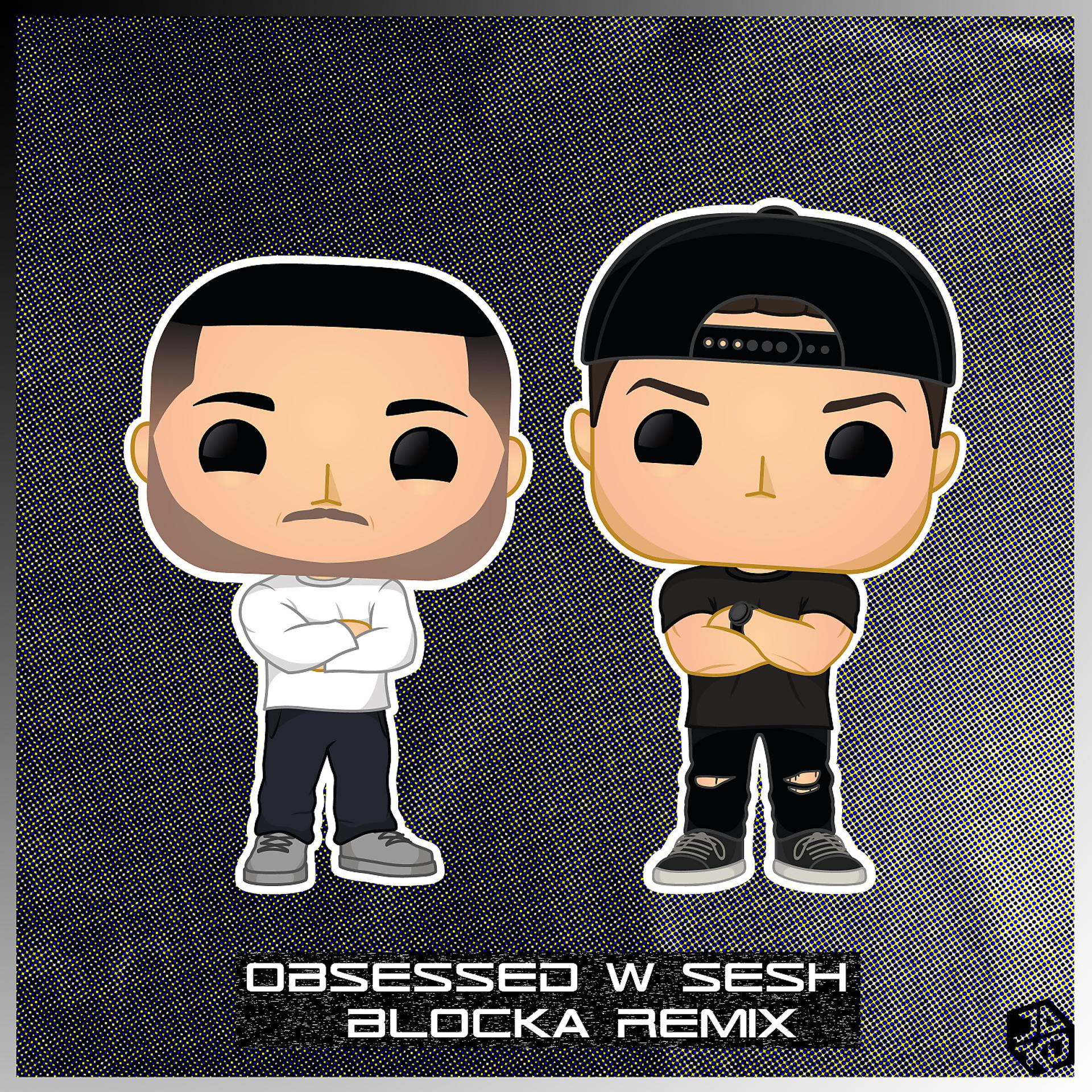Постер альбома Obsessed w Sesh (Blocka Remix)