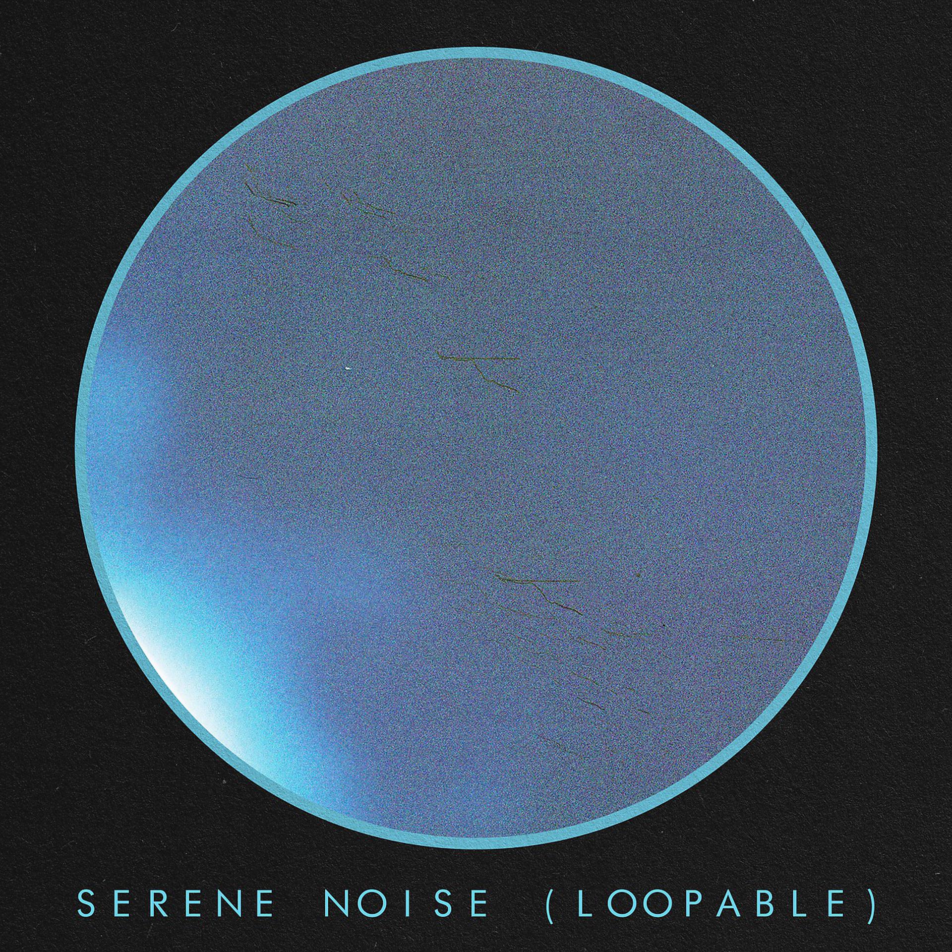 Постер альбома Serene Noise (Loopable)