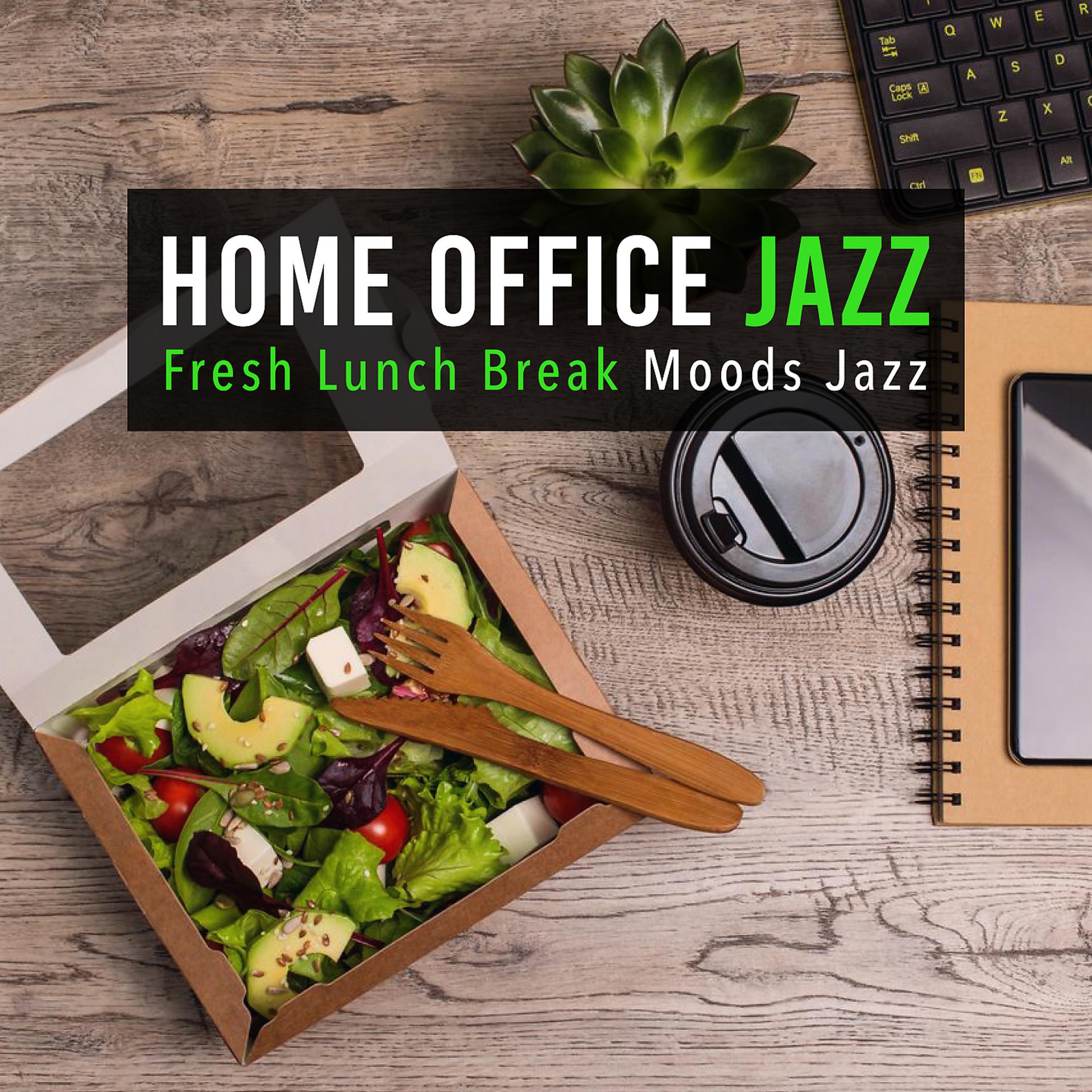Постер альбома Home Office Jazz: Fresh Lunch Break Moods Jazz