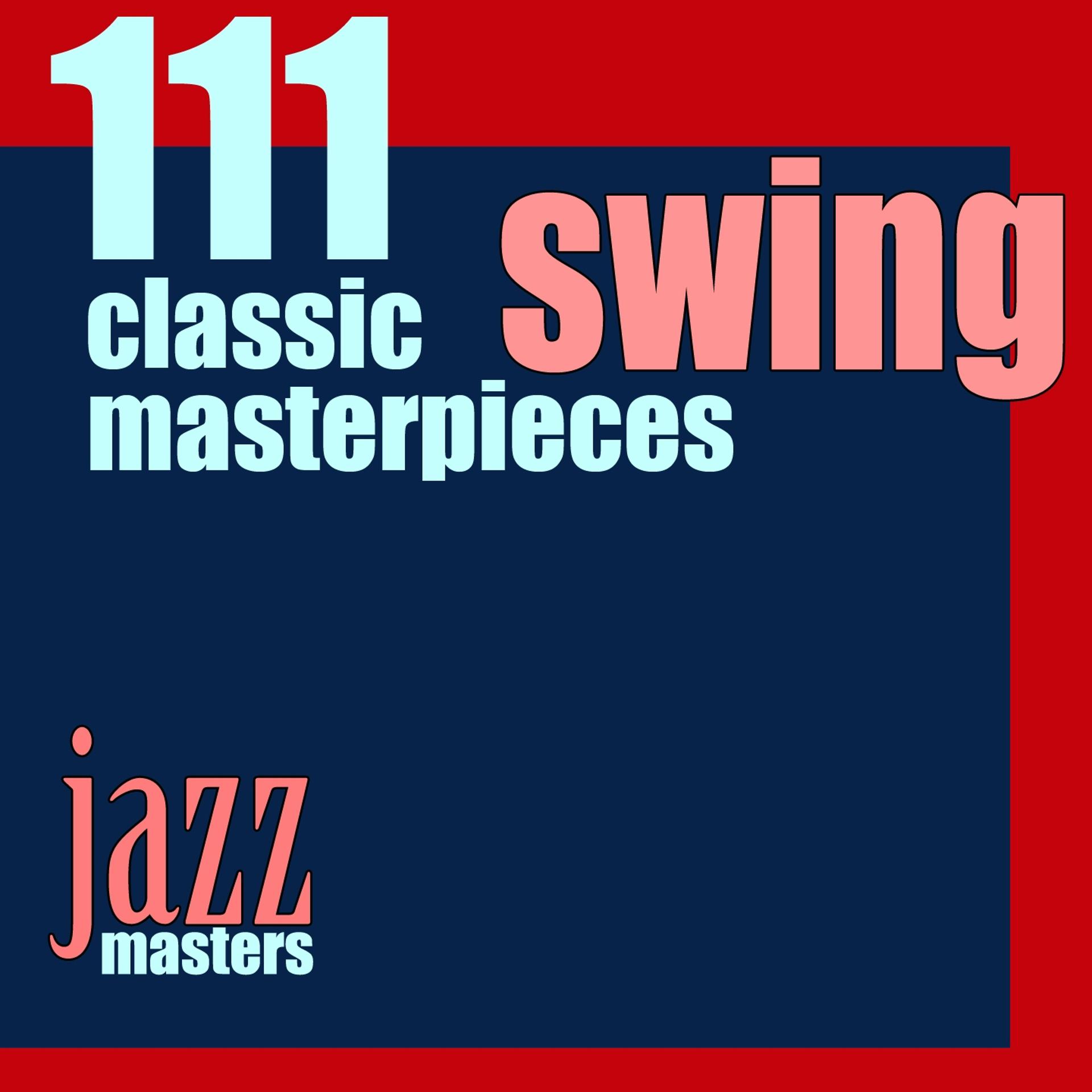 Постер альбома 111 Swing Classic Masterpieces (Jazz Masters)