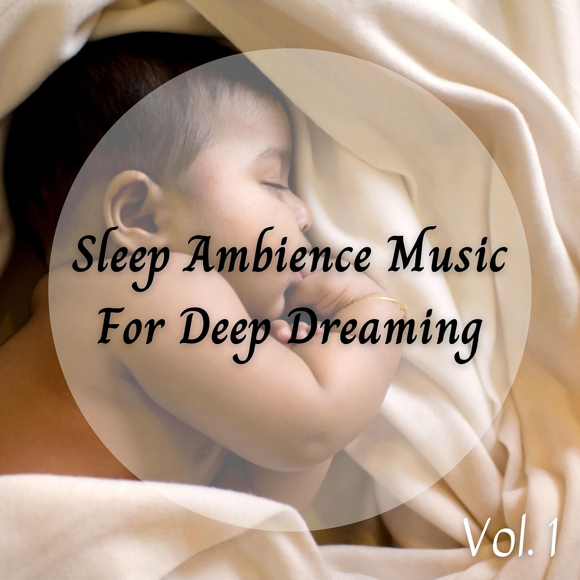 Постер альбома Sleep Ambience Music For Deep Dreaming Vol. 1