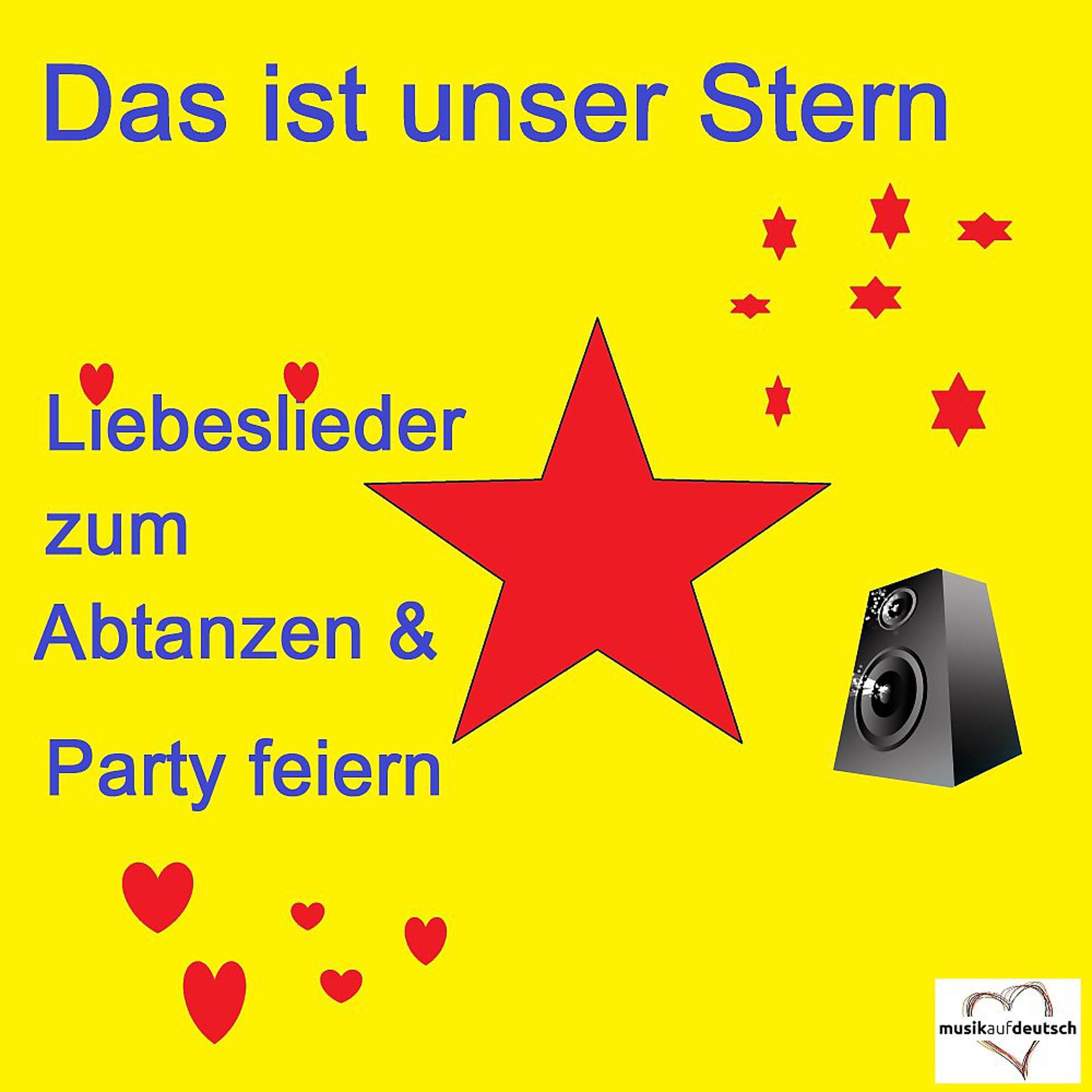 Постер альбома Das ist unser Stern - Liebeslieder zum Abtanzen & Party machen