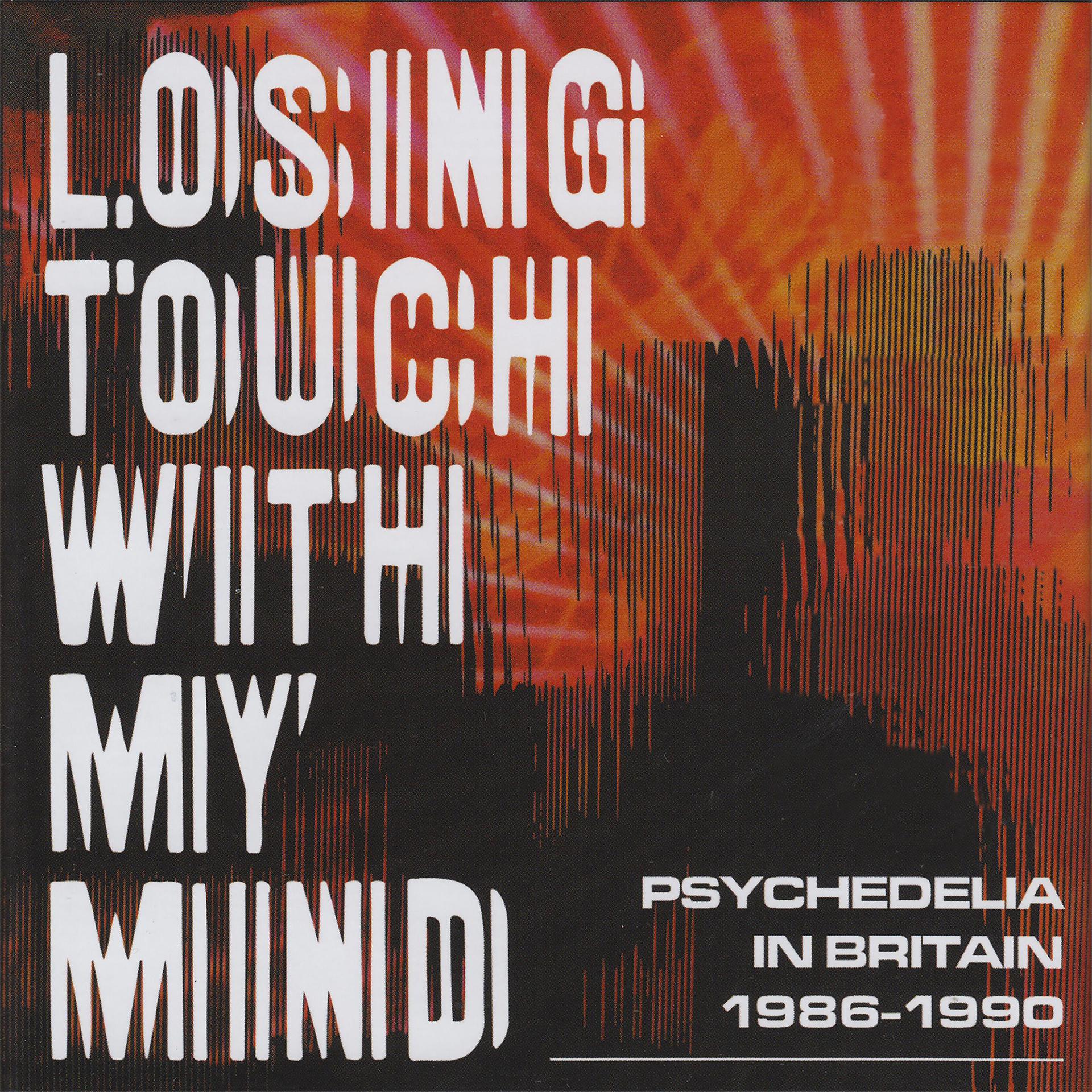 Постер альбома Losing Touch With My Mind: Psychedelia In Britain 1986-1990