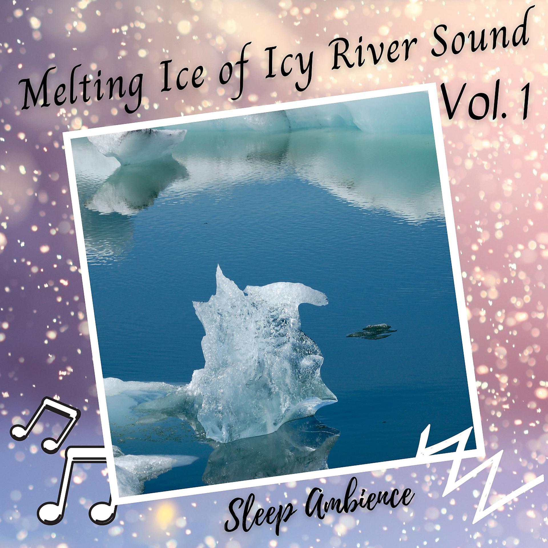 Постер альбома Sleep Ambience: Melting Ice of Icy River Sound Vol. 1
