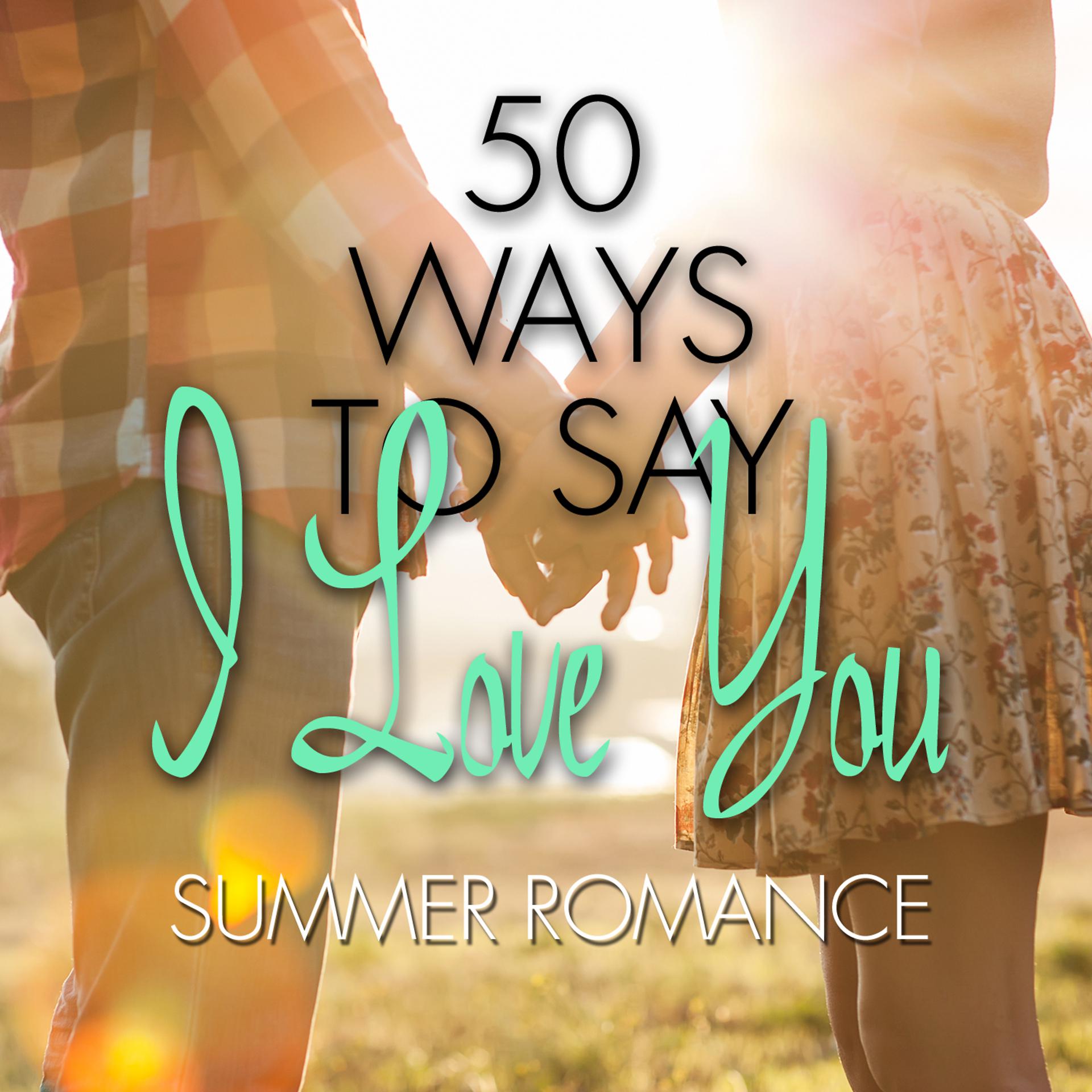 Постер альбома 50 Ways to Say I Love You - Summer Romance