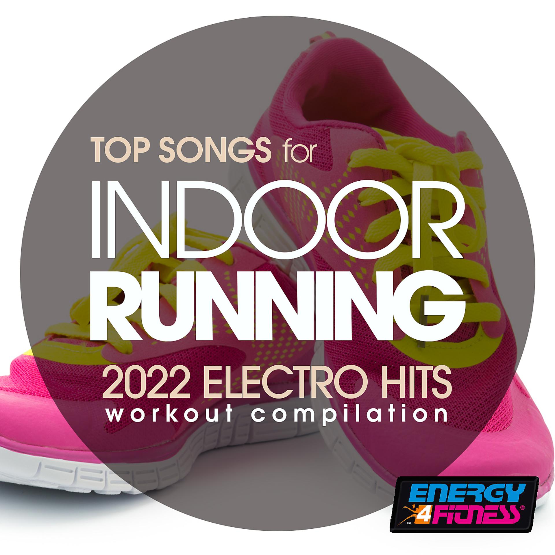 Постер альбома Top Songs For Indoor Running 2022 Electro Hits Workout Compilation 128 Bpm