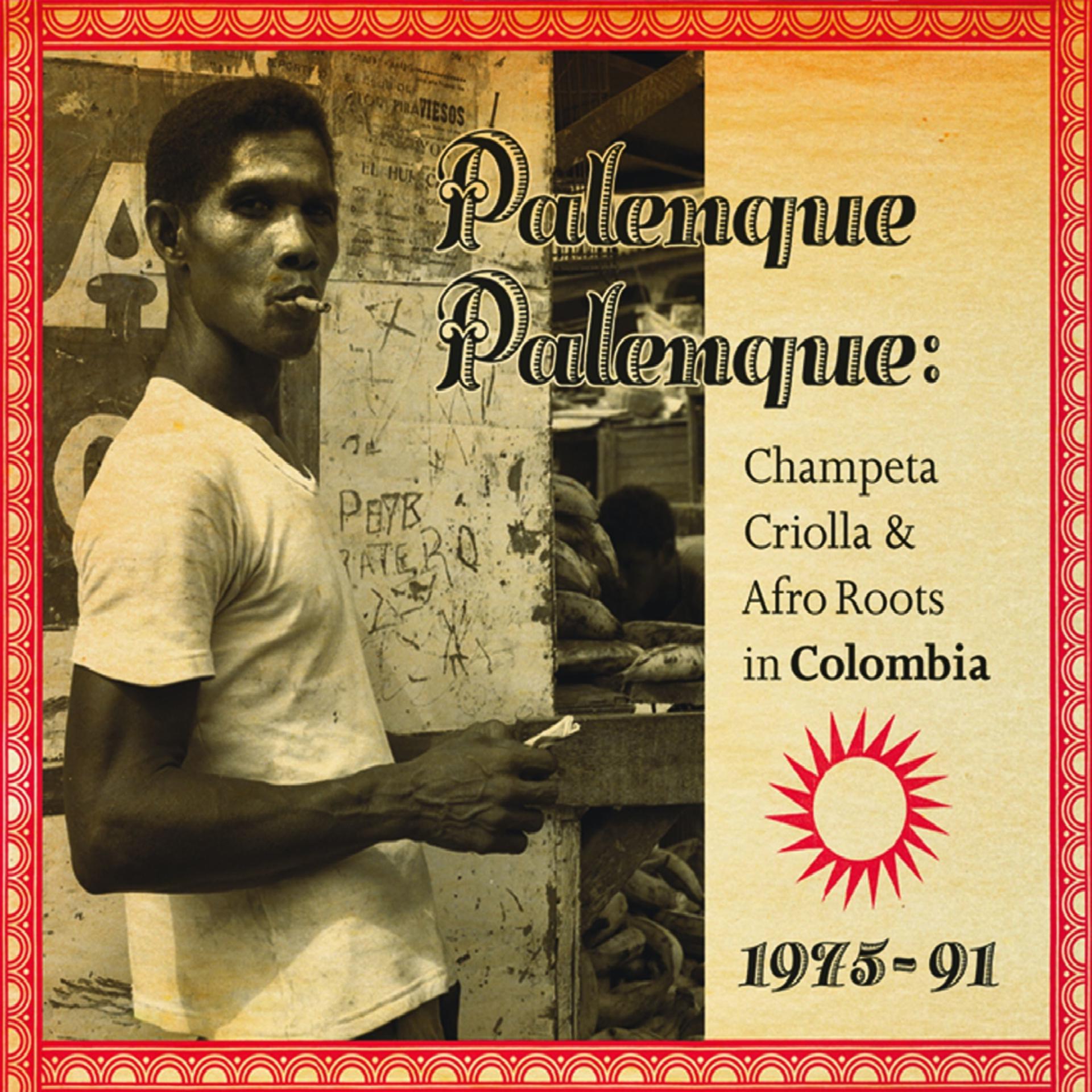 Постер альбома Palenque Palenque: Champeta Criolla & Afro Roots in Colombia 1975-91