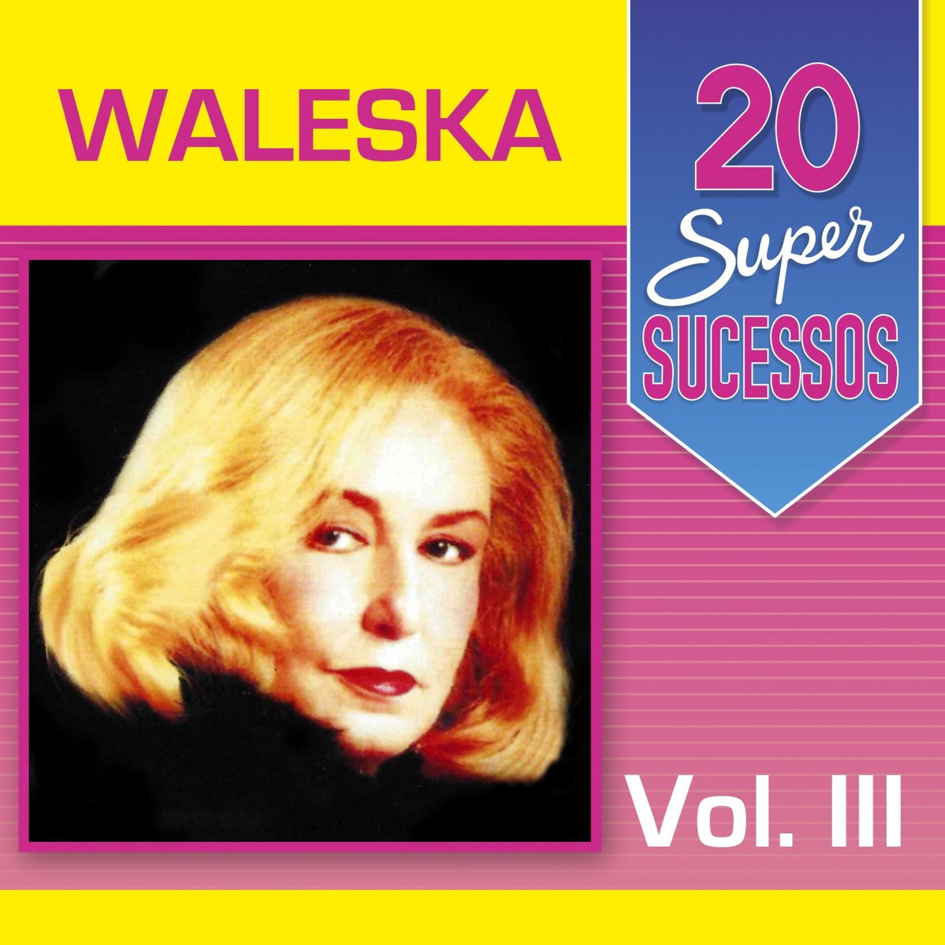 Постер альбома 20 Super Sucessos Waleska, Vol. 3