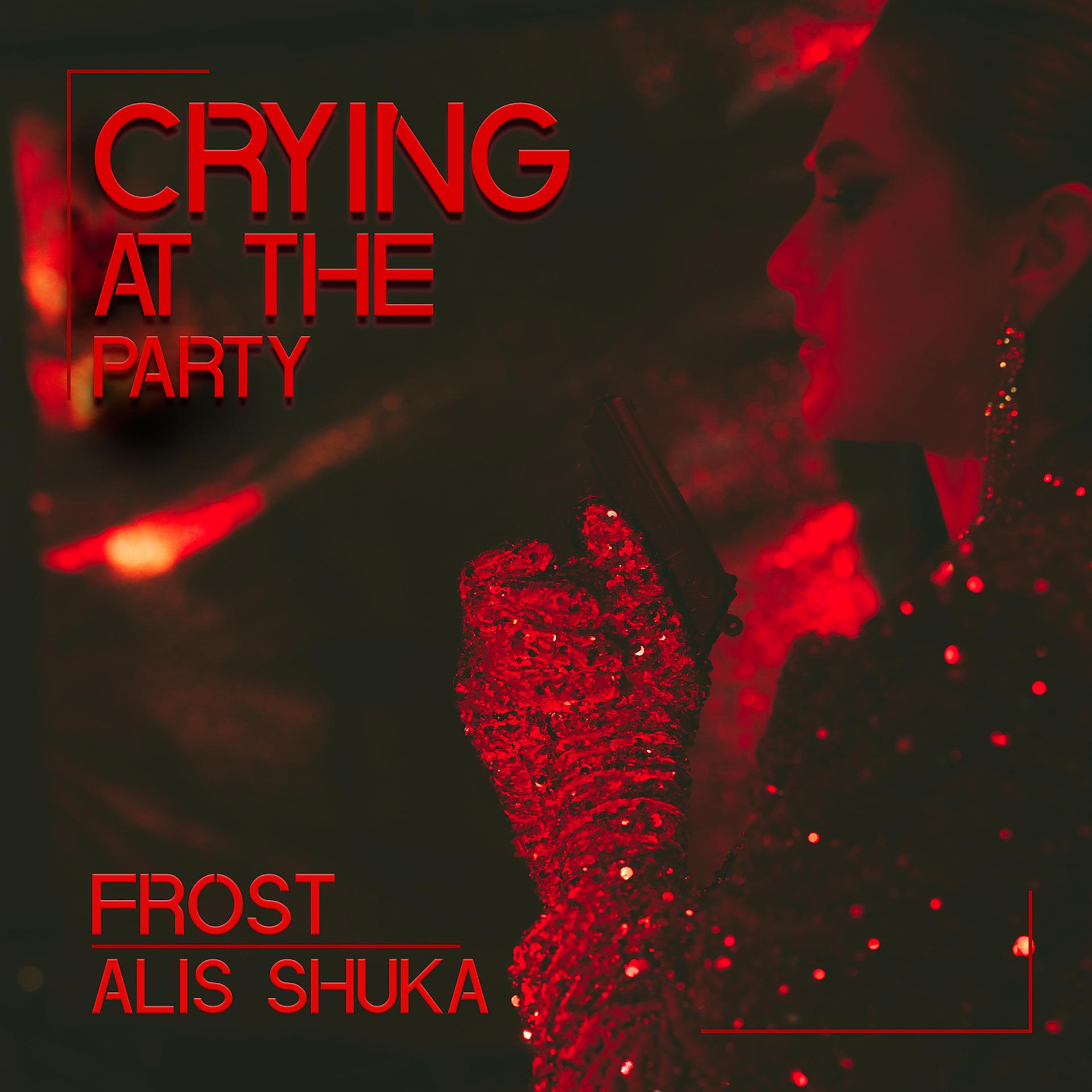 Постер к треку Frost, Alis Shuka - Crying At The Party