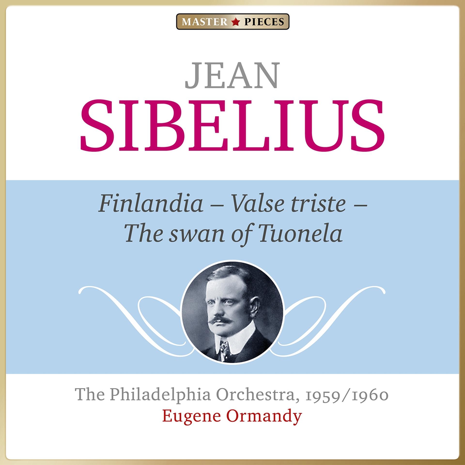 Постер альбома Masterpieces Presents Jean Sibelius: Finlandia Op. 26, Valse triste & The Swan of Tuonela