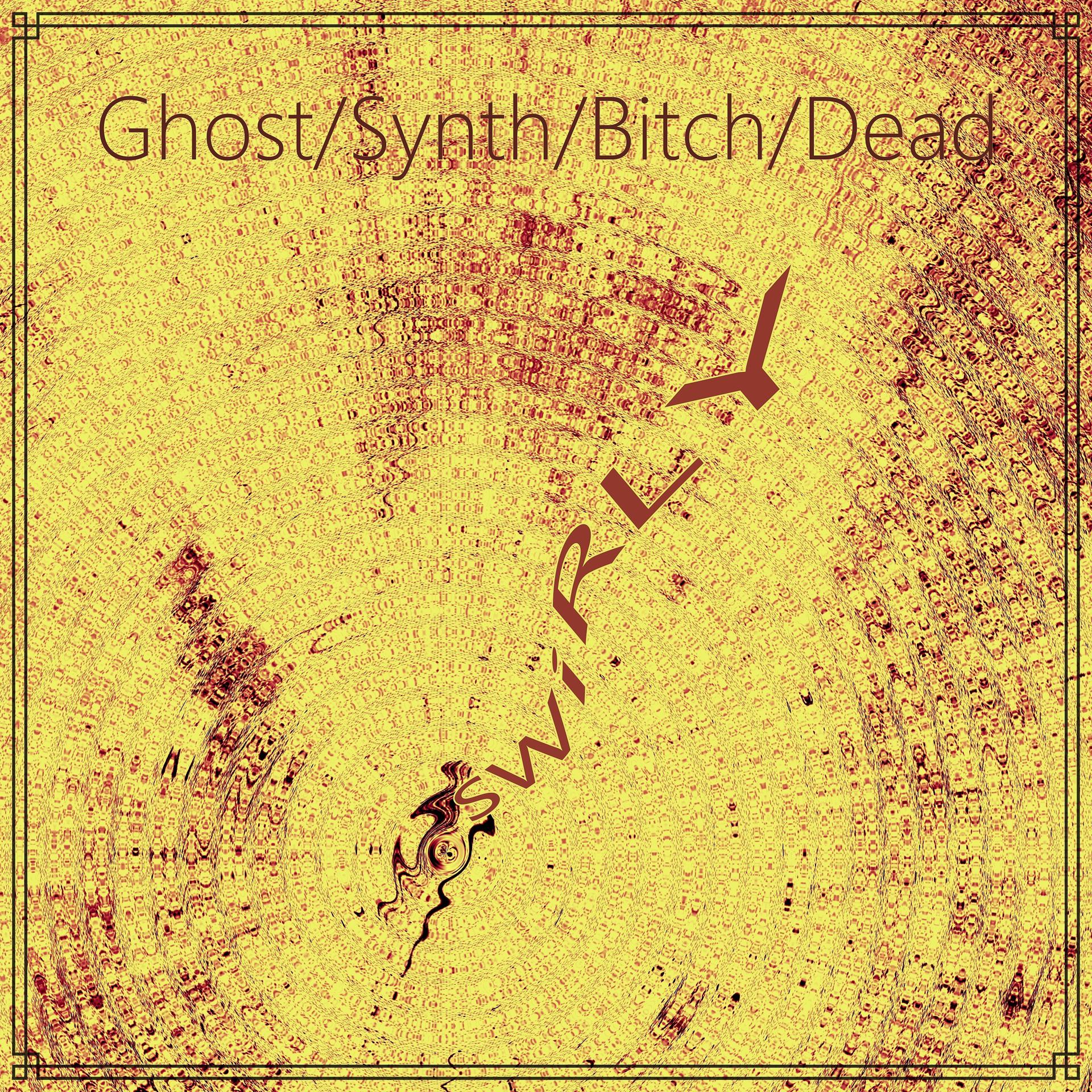 Постер альбома Ghost/synth/bitch/dead