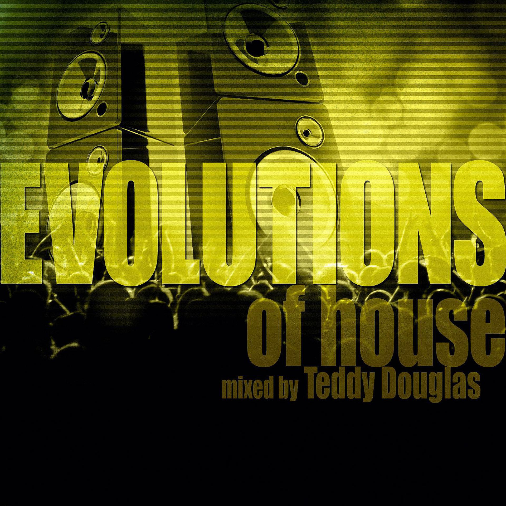 Постер альбома Evolutions of House Mixed by Teddy Douglas