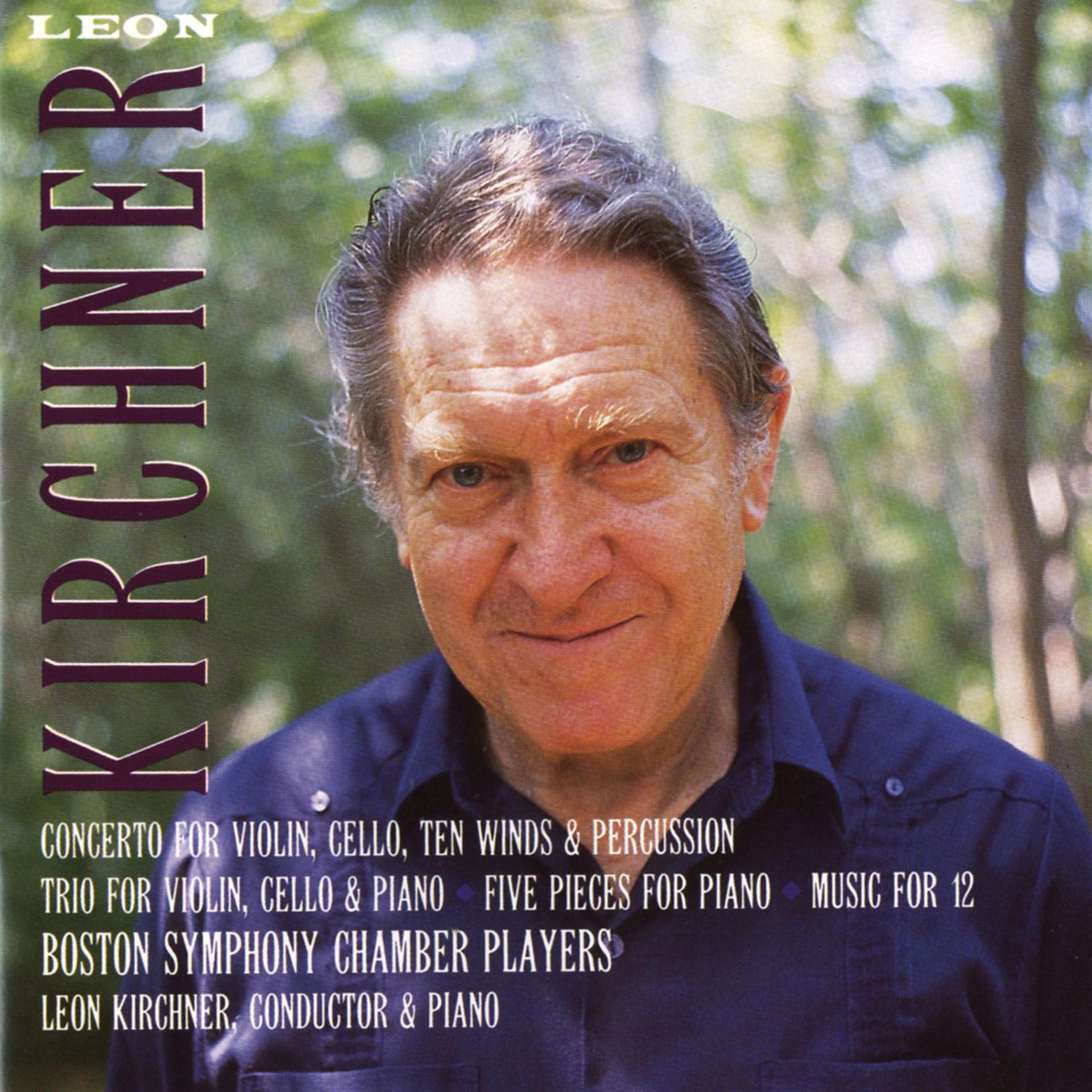 Постер альбома Leon Kirchner: Concerto; Trio; Five Pieces; Music for 12