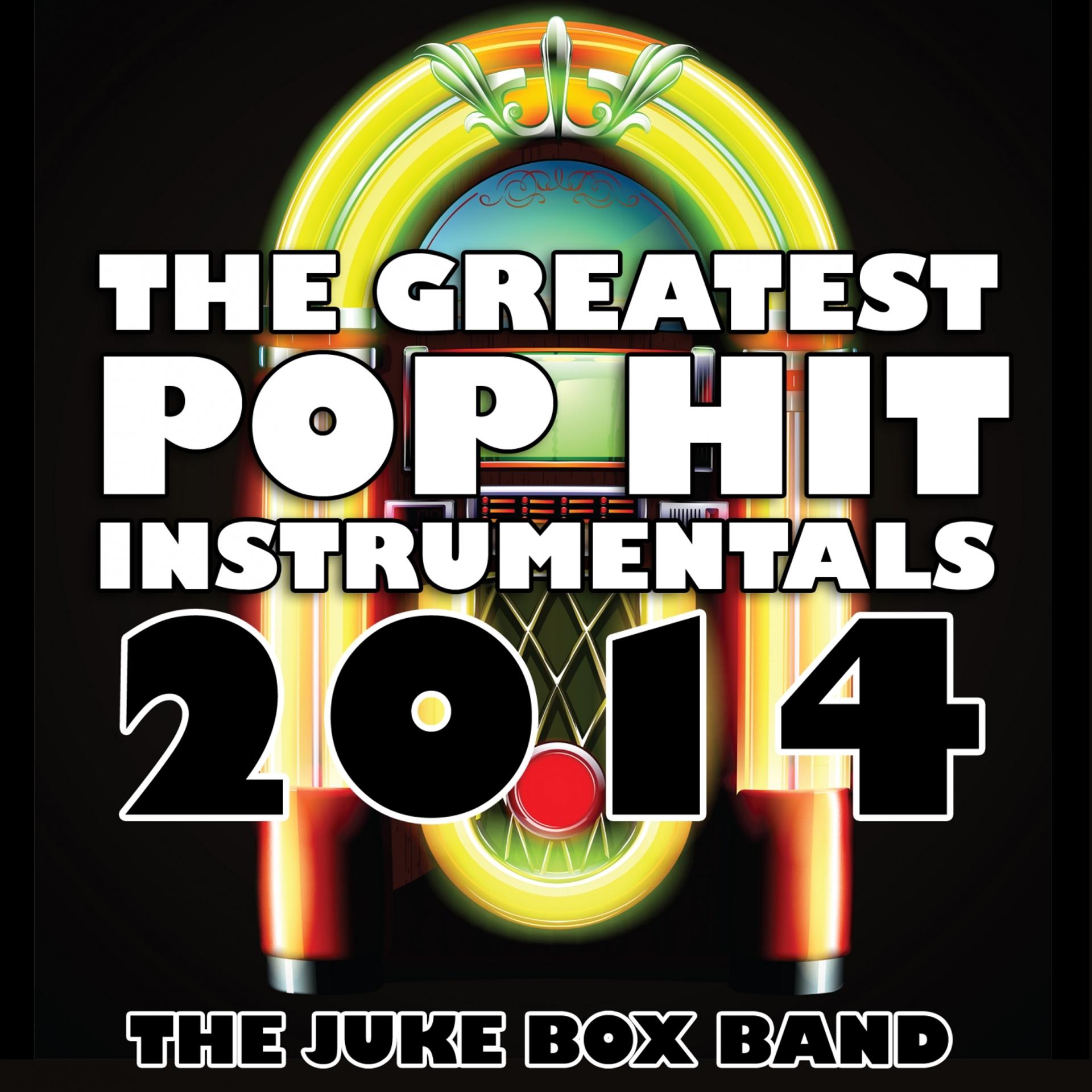 Постер альбома The Greatest Pop Hit Instrumentals 2014