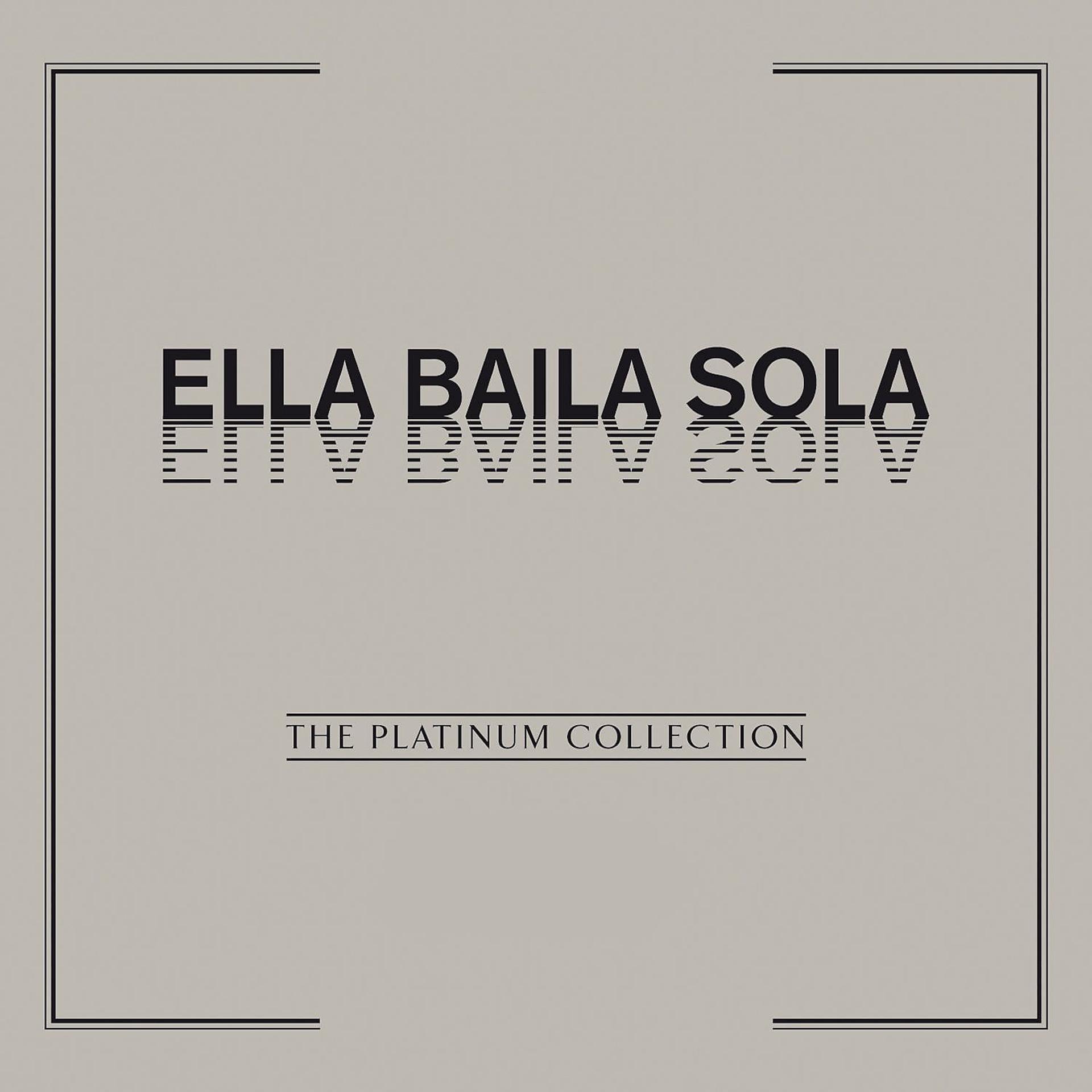 Постер альбома The Platinum Collection: Ella Baila Sola