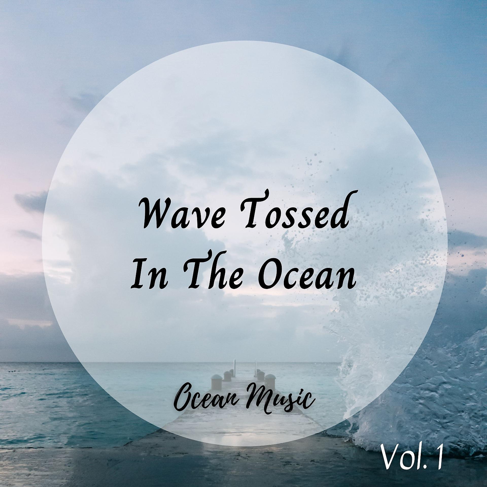 Постер альбома Ocean Music: Wave Tossed In The Ocean Vol. 1