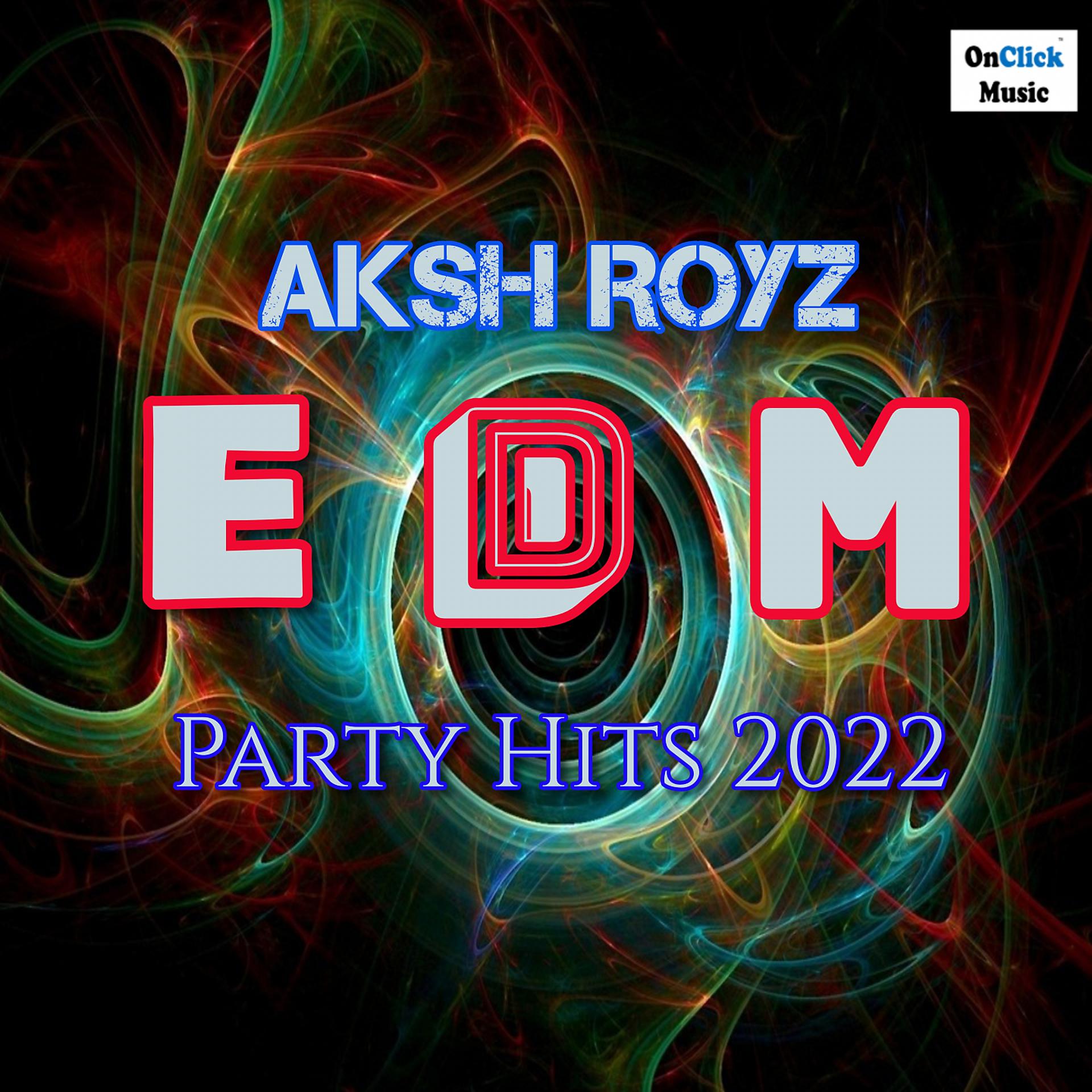 Постер альбома Aksh Royz EDM PARTY HITS 2022