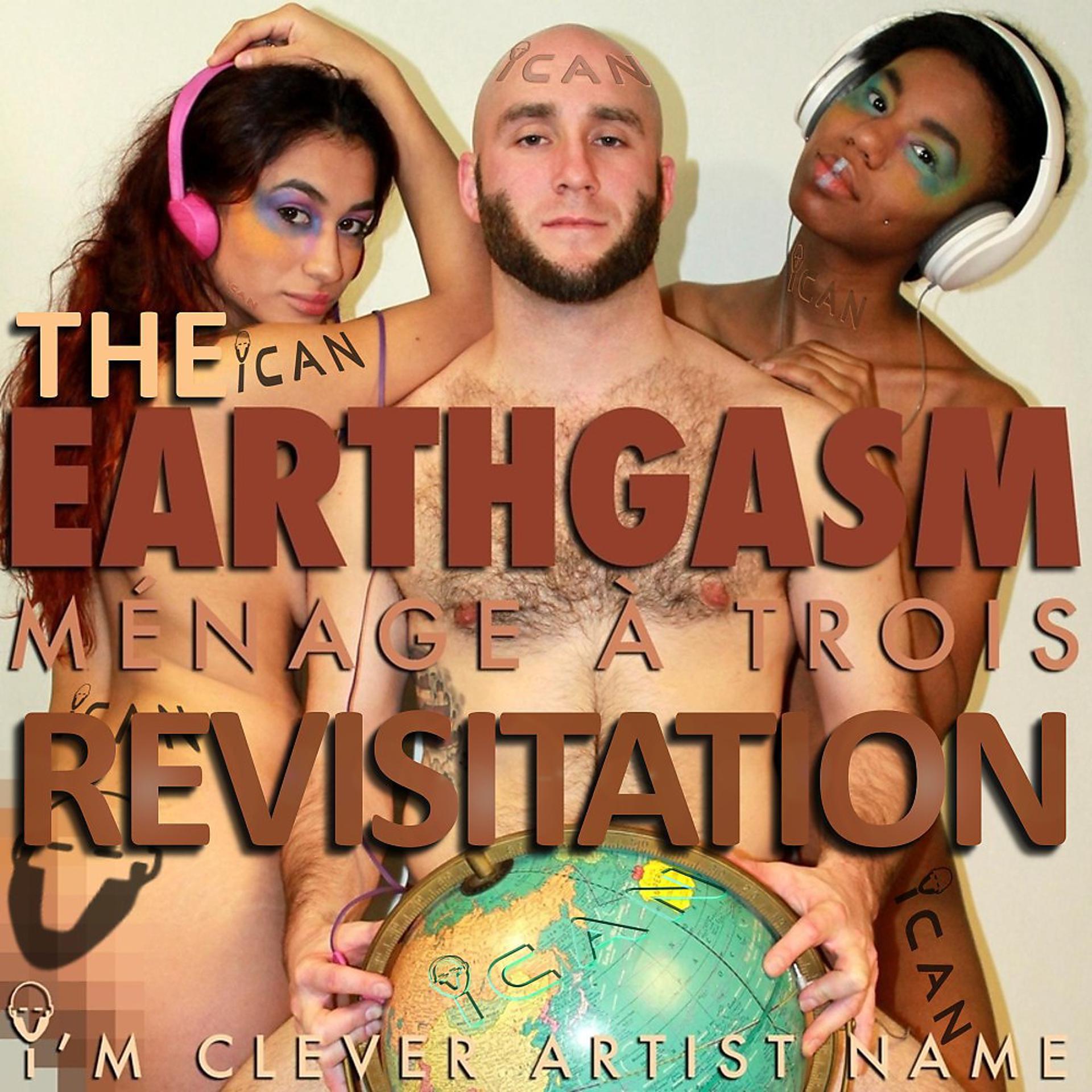 Постер альбома Earthgasm, the Ménage À Trois Revisitation