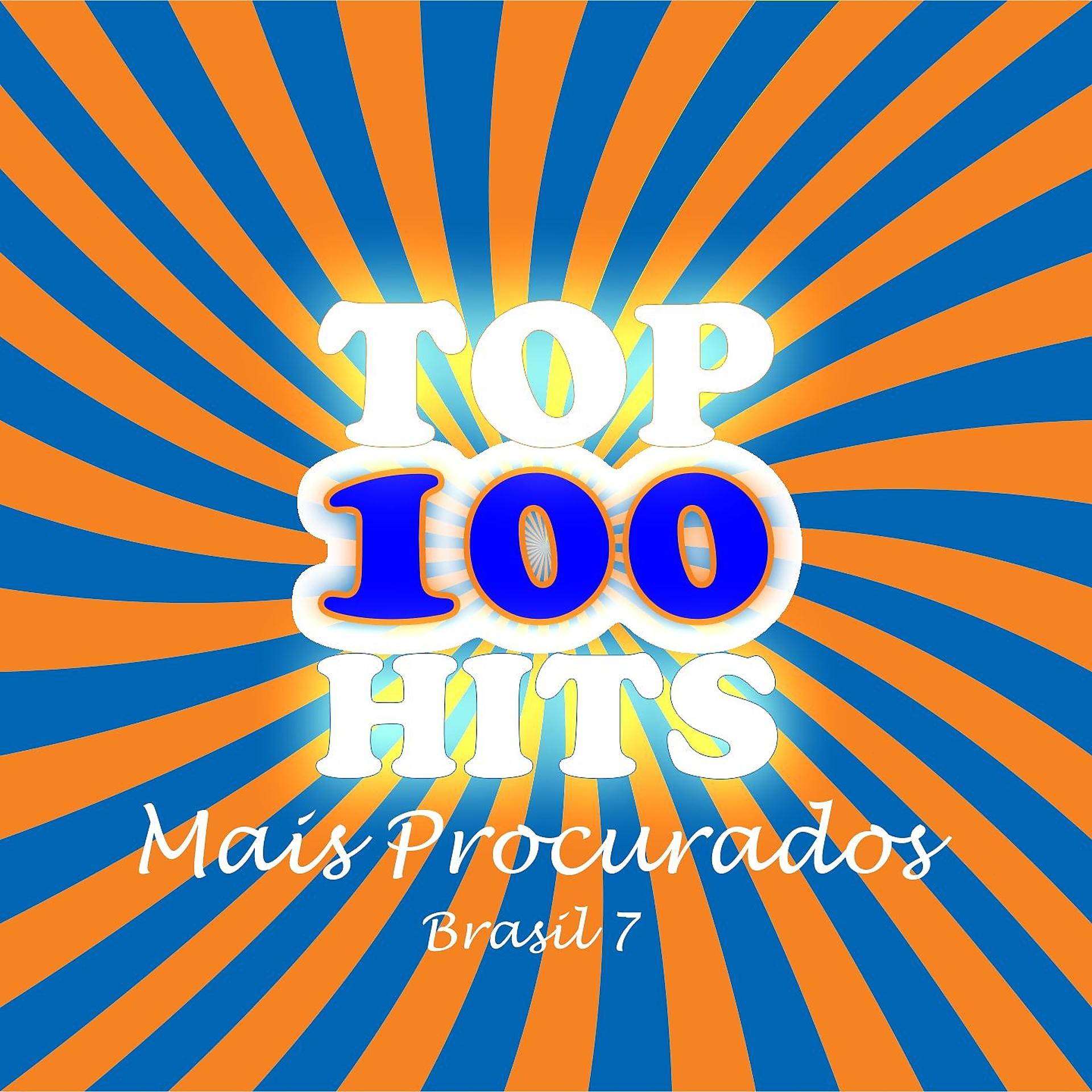 Постер альбома Top Hits 100 Mais Procurados - Brasil 7