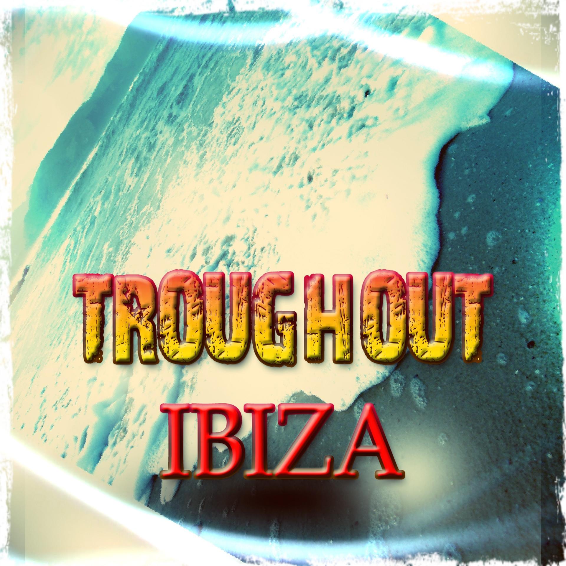 Постер альбома Troughout Ibiza (54 Dance Songs Electro House Opening Party Ibiza DJ Club 2015)
