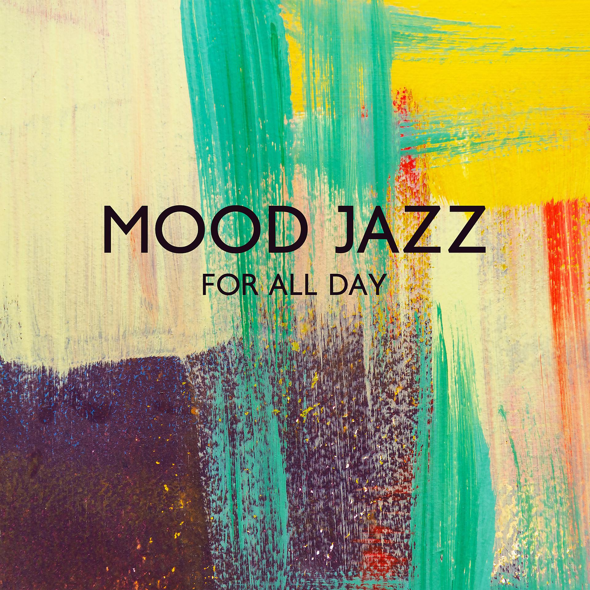 Постер альбома Mood Jazz for All Day: Relaxing Cafe Playlist for Relax, Study & Restaurant