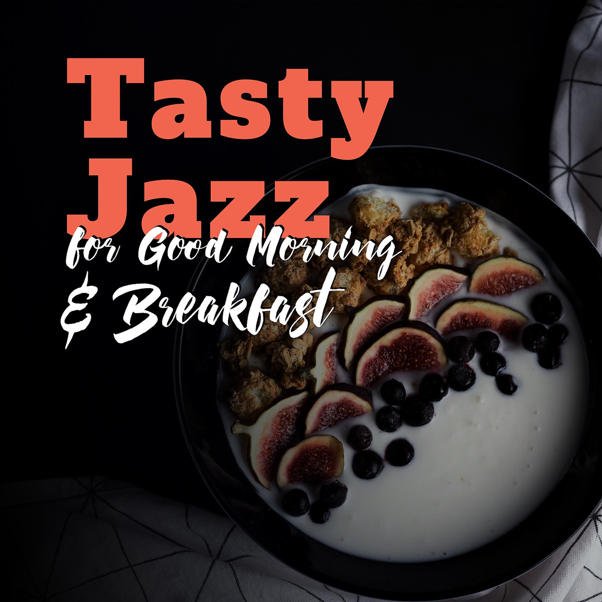 Постер альбома Tasty Jazz for Good Morning & Breakfast: Background Instrumental Music