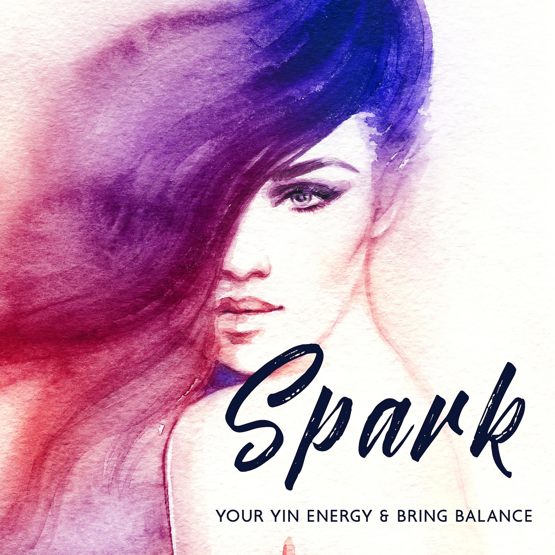 Постер альбома Spark Your Yin Energy & Bring Balance: Divine Feminine Meditation