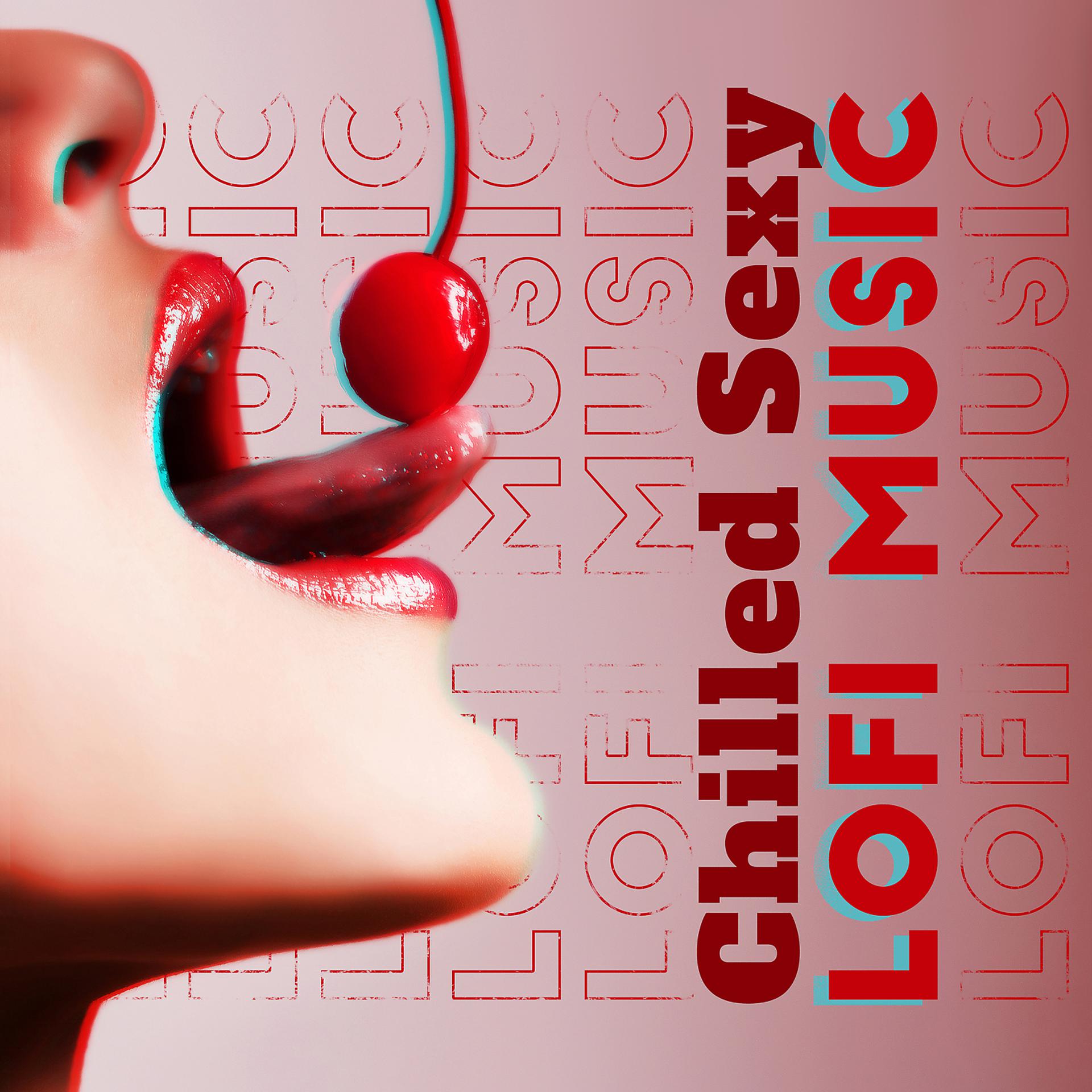 Постер альбома Chilled Sexy Lofi Music: 1 Hours Hot Sensual Playlist