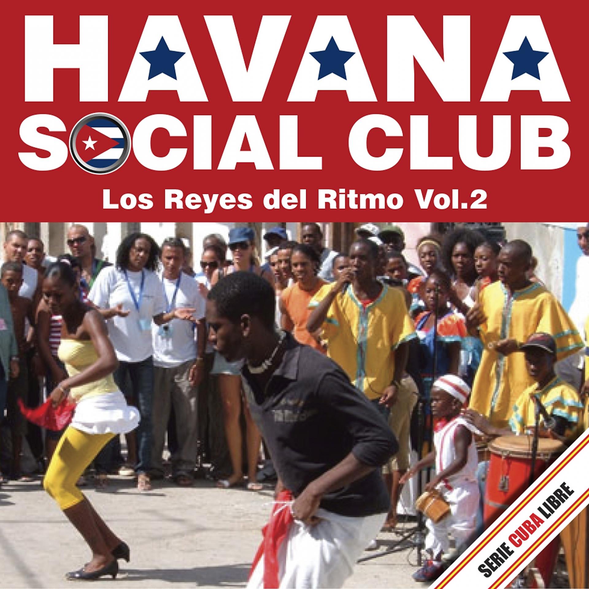 Постер альбома Serie Cuba Libre: Havana Social Club - Los Reyes del Ritmo, Vol. 2