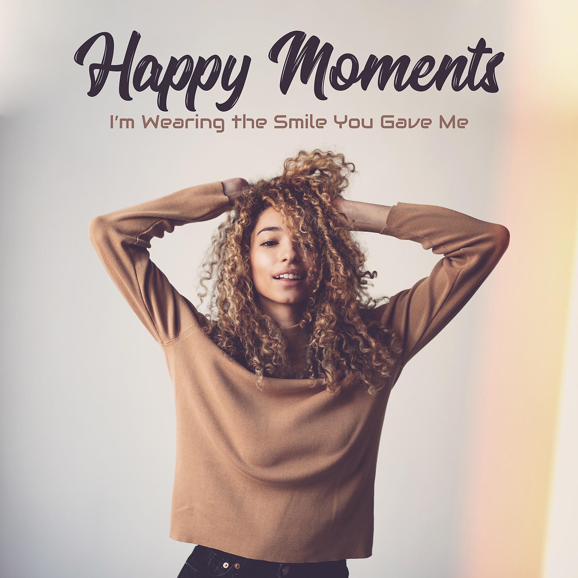Постер альбома Happy Moments – I’m Wearing the Smile You Gave Me