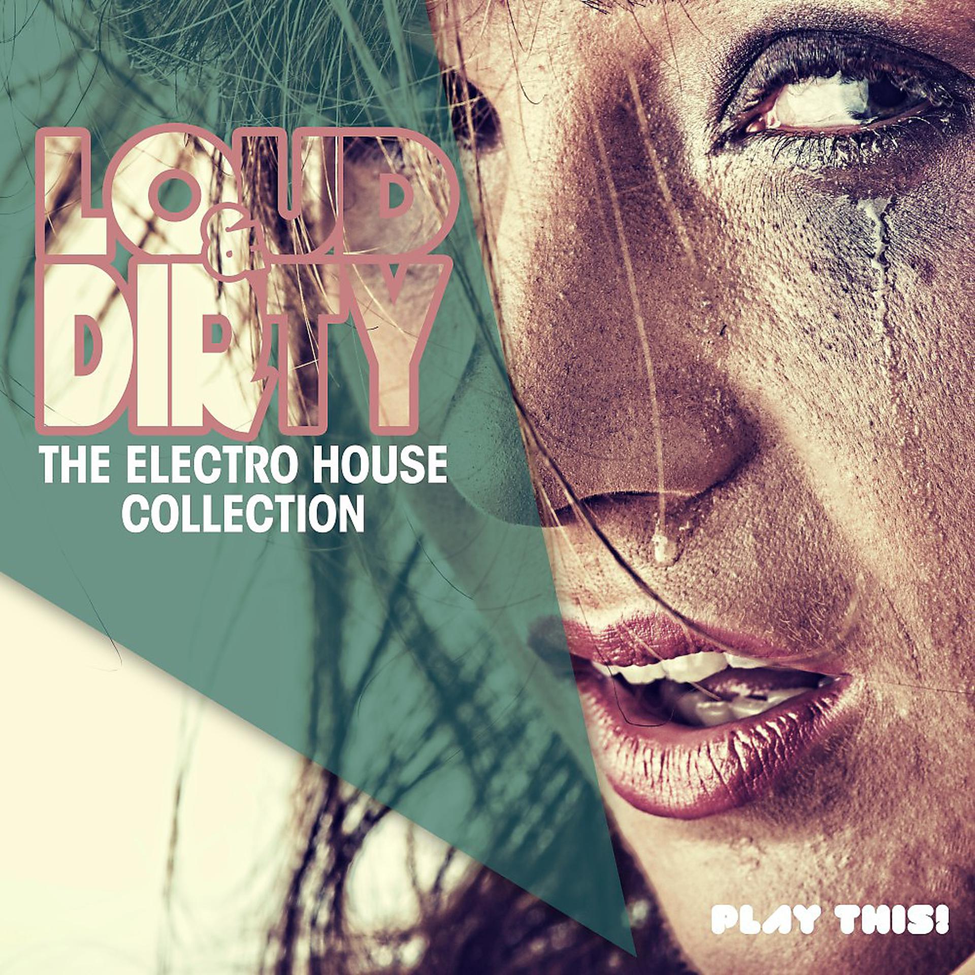 Постер альбома Loud & Dirty - The Electro House Collection