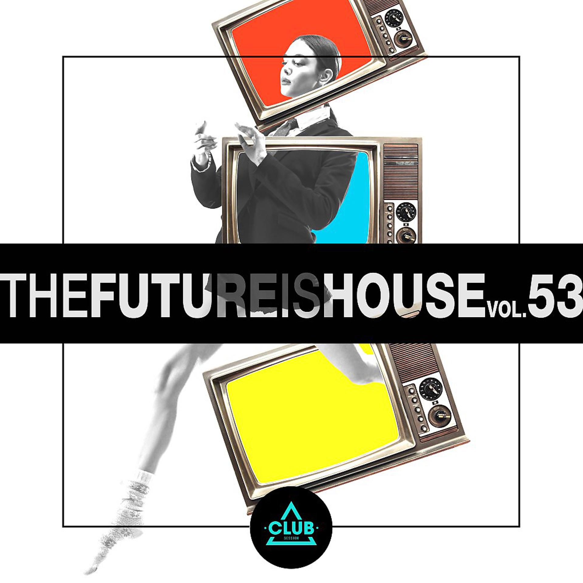 Постер альбома The Future Is House, Vol. 53