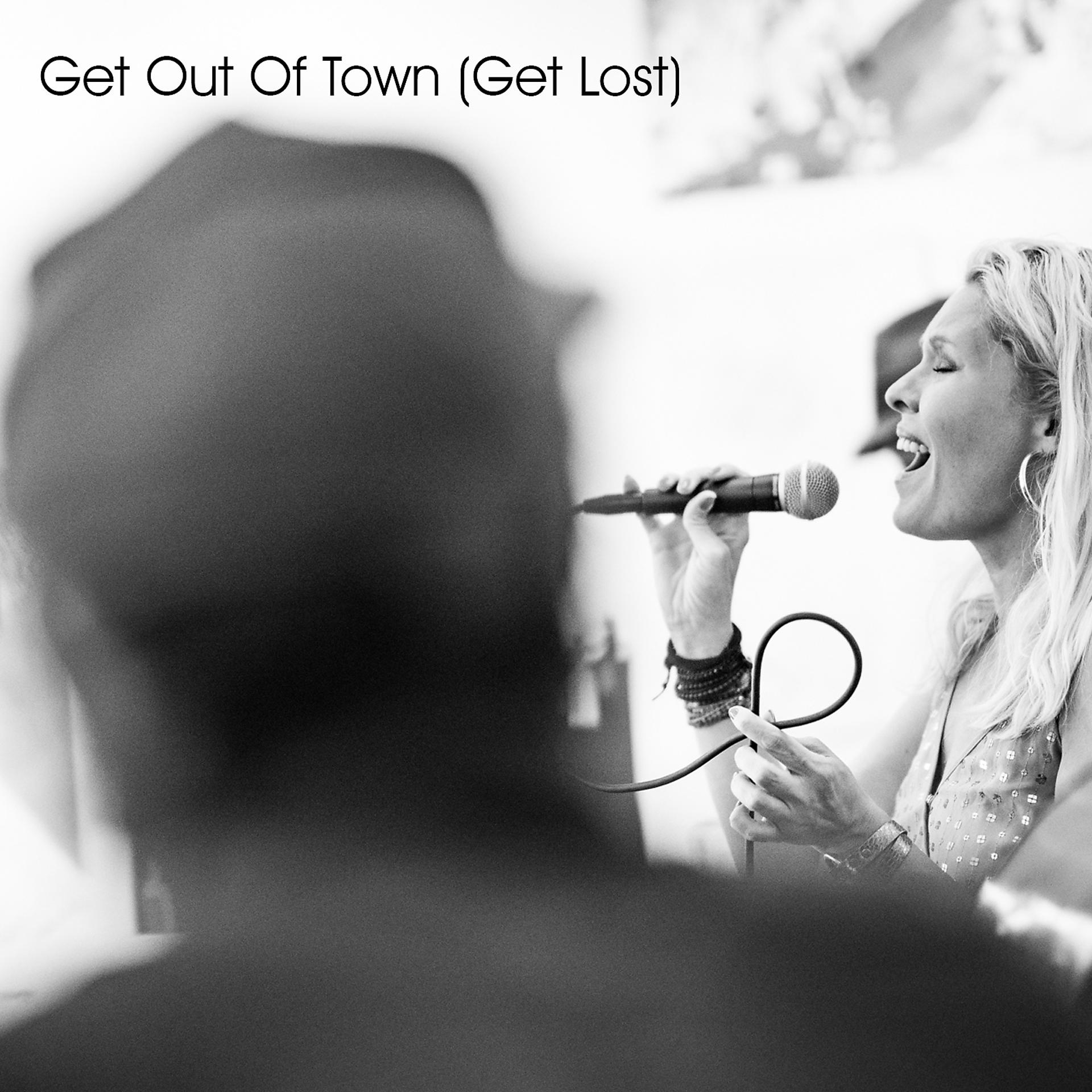 Постер альбома Get Out of Town (Get Lost)