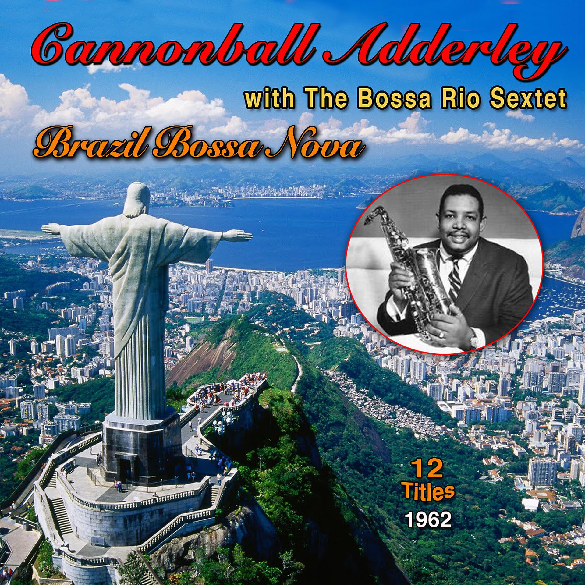 Постер альбома Brazil Bossa Nova: Cannonball Adderley - The Bossa Rio Sextet