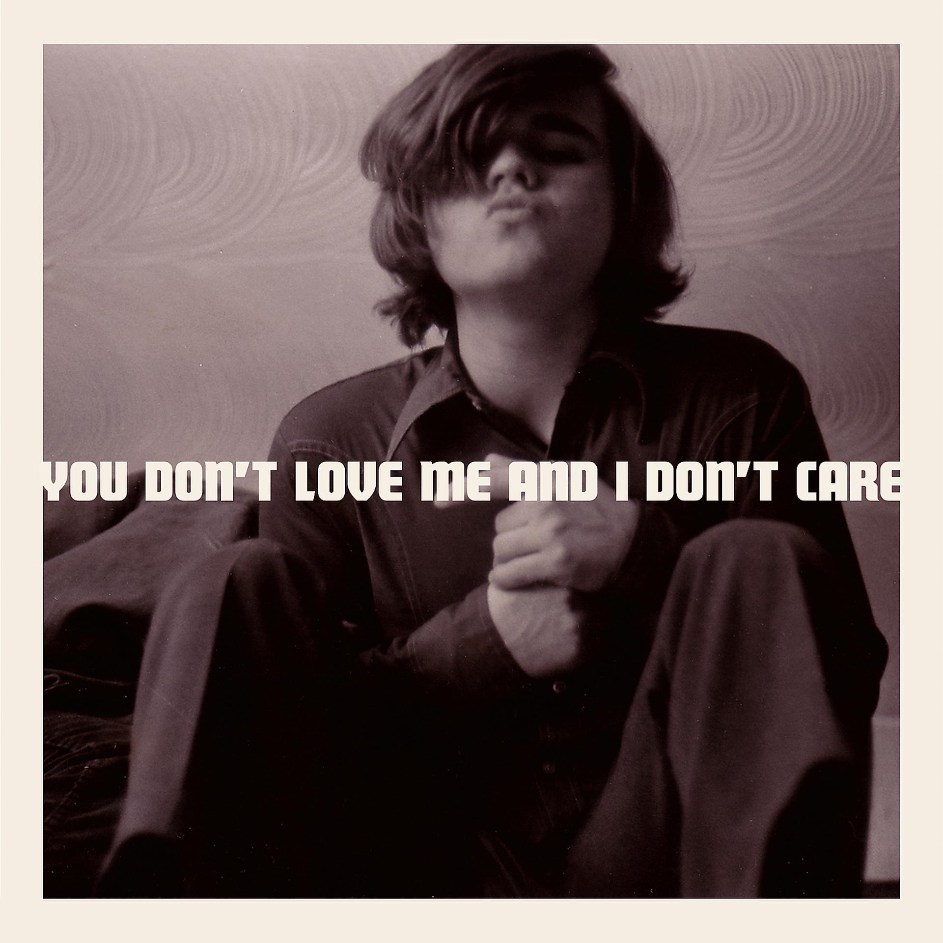 Постер альбома You Don't Love Me and I Don't Care