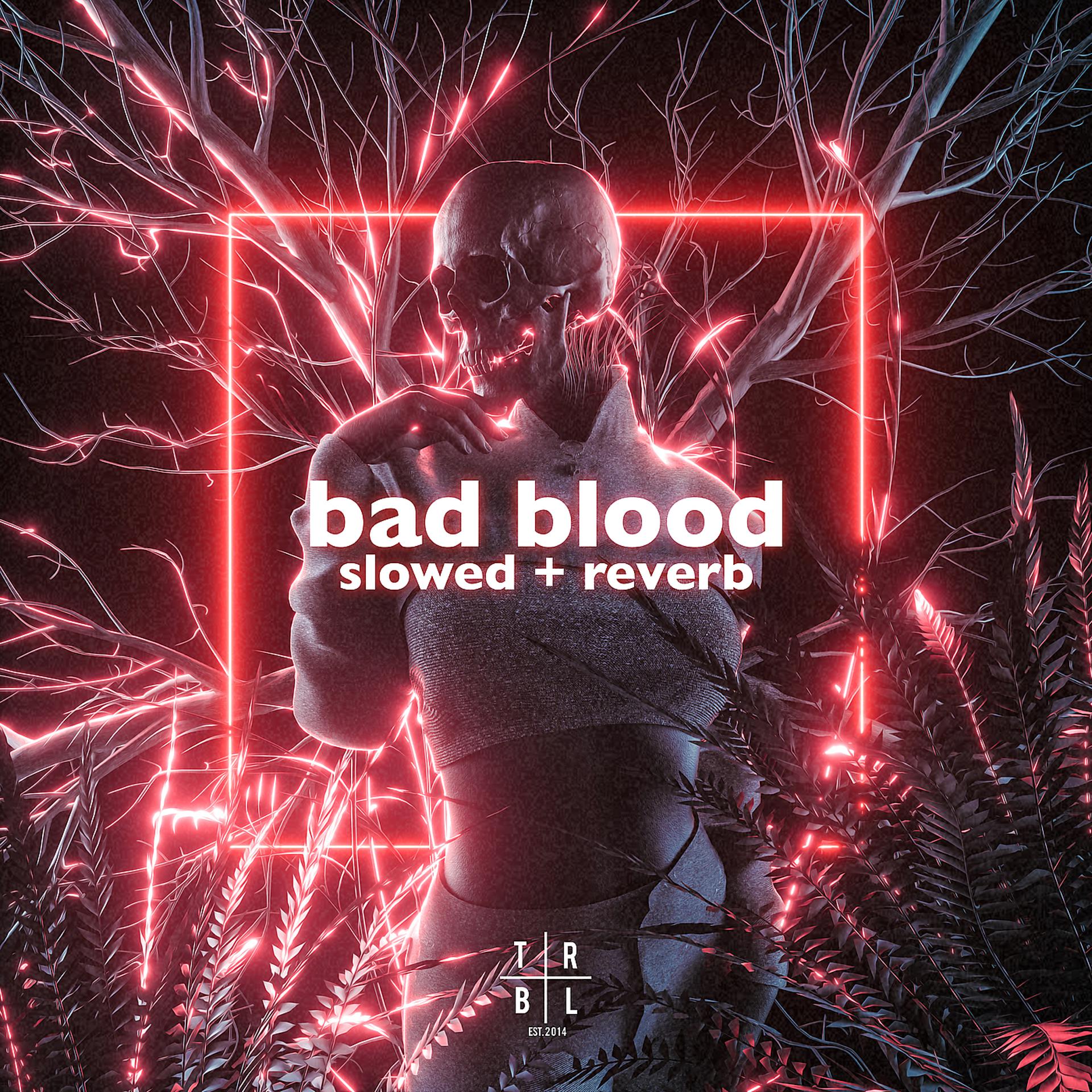 Постер альбома Bad Blood (Slowed + Reverb)
