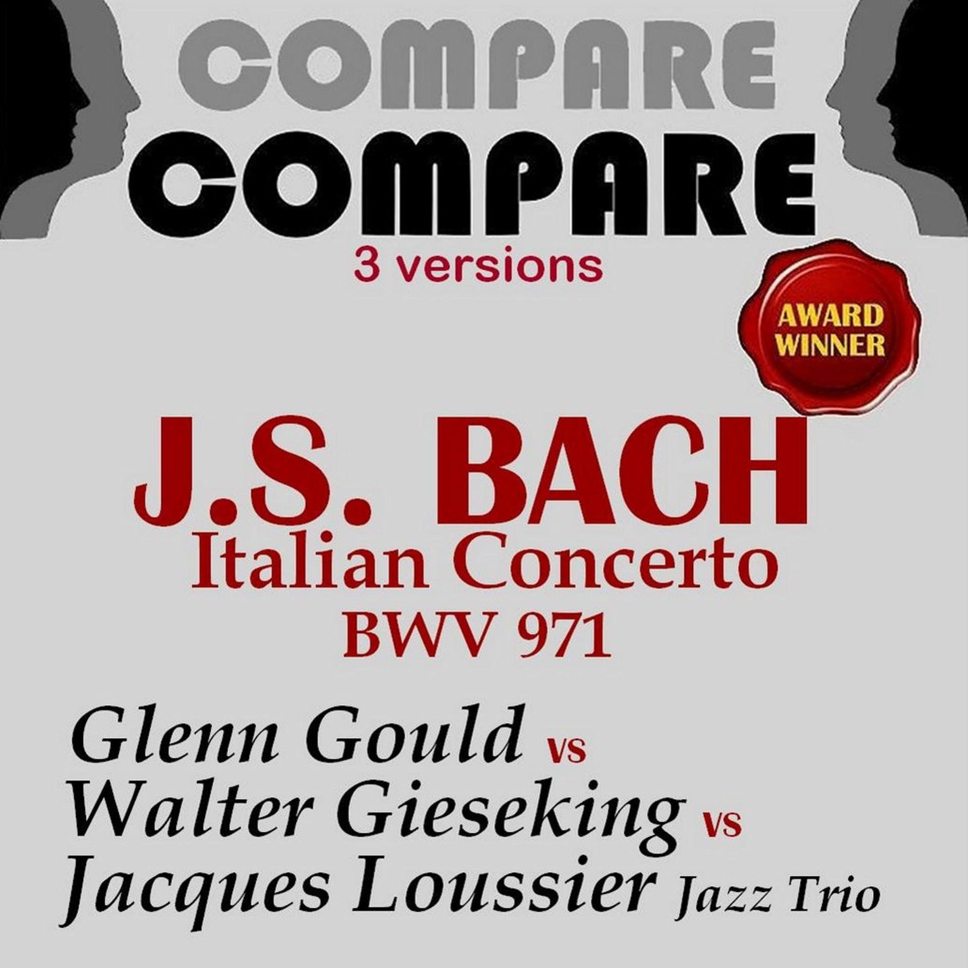 Постер альбома Bach: Italian Concerto, Glenn Gould vs. Jacques Loussier Jazz Trio vs. Walter Gieseking (Compare 3 Versions)