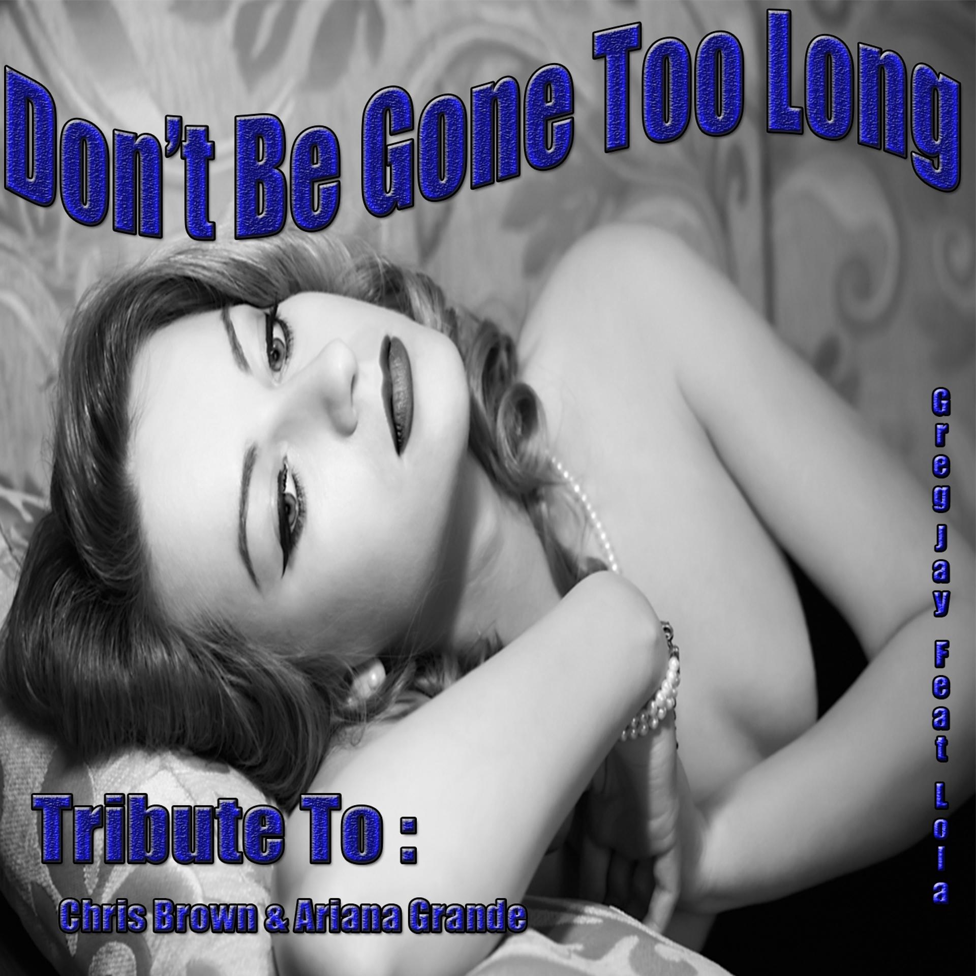 Постер альбома Don't Be Gone Too Long: Tribute to Chris Brown, Ariana Grande